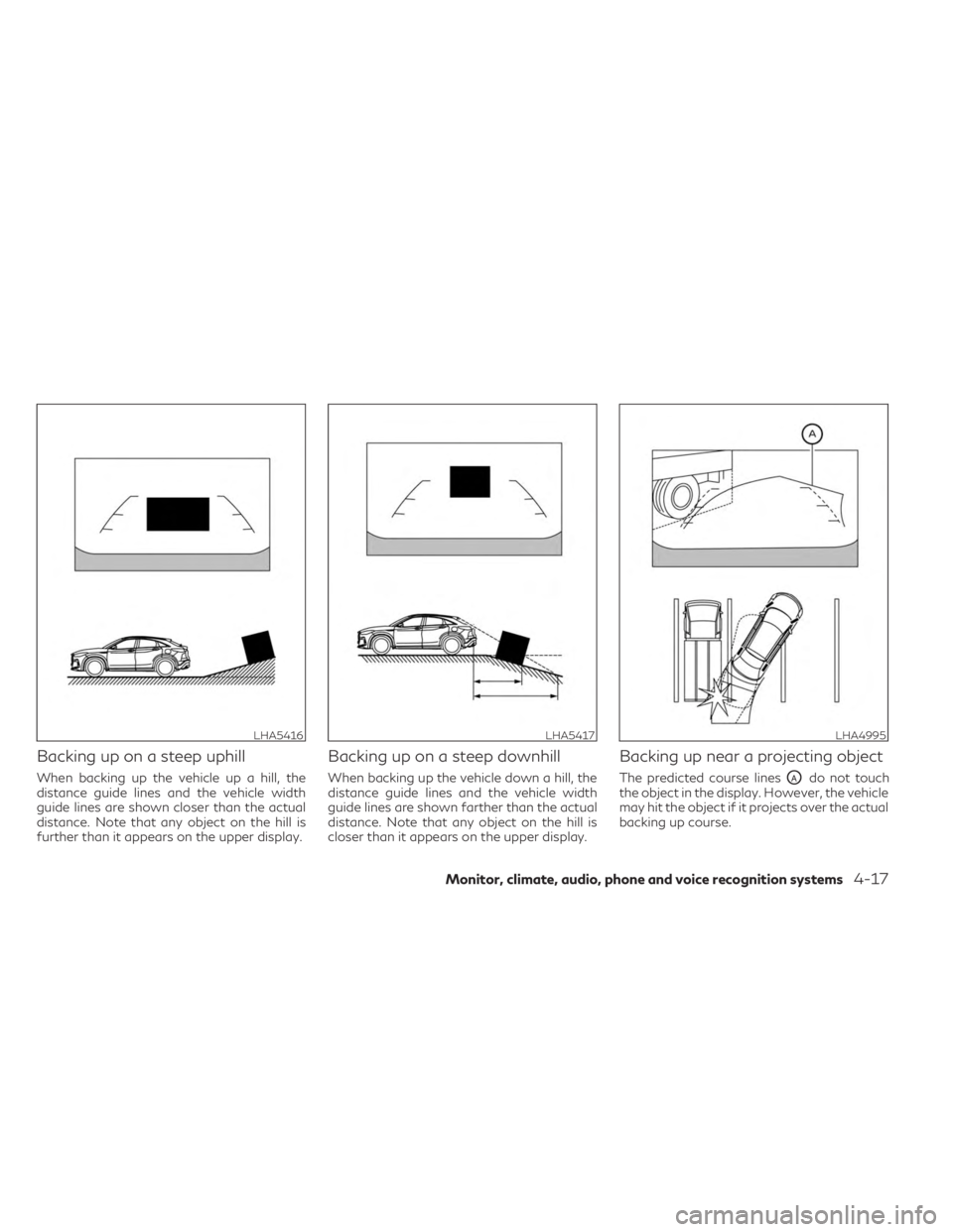 INFINITI QX55 2023 Owners Manual Backing up on a steep uphill
When backing up the vehicle up a hill, the
distance guide lines and the vehicle width
guide lines are shown closer than the actual
distance. Note that any object on the hi INFINITI QX55 2023 Owners Manual Backing up on a steep uphill
When backing up the vehicle up a hill, the
distance guide lines and the vehicle width
guide lines are shown closer than the actual
distance. Note that any object on the hi