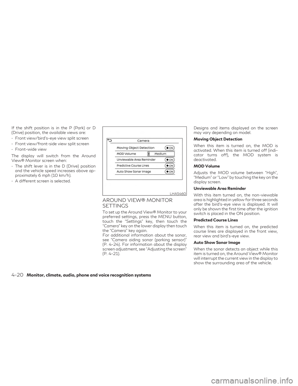 INFINITI QX55 2023 Owners Manual If the shift position is in the P (Park) or D
(Drive) position, the available views are:
• Front view/bird’s-eye view split screen
• Front view/front-side view split screen
• Front-wide view
T INFINITI QX55 2023 Owners Manual If the shift position is in the P (Park) or D
(Drive) position, the available views are:
• Front view/bird’s-eye view split screen
• Front view/front-side view split screen
• Front-wide view
T