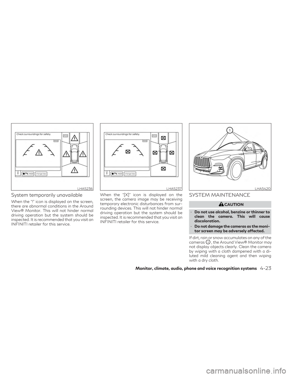INFINITI QX55 2023  Owners Manual System temporarily unavailable
When the “!” icon is displayed on the screen,
there are abnormal conditions in the Around
View® Monitor. This will not hinder normal
driving operation but the syste