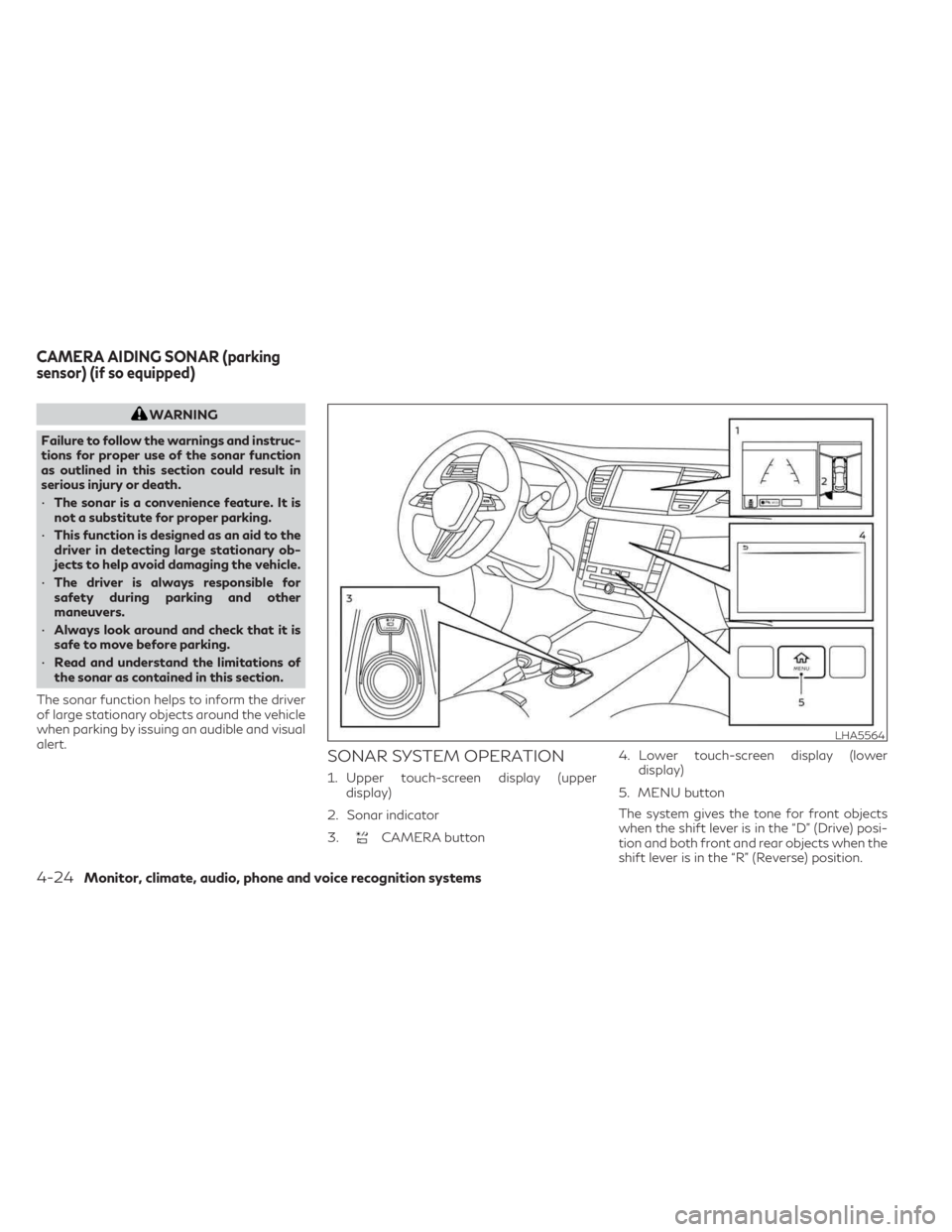 INFINITI QX55 2023 Owners Guide WARNING
Failure to follow the warnings and instruc-
tions for proper use of the sonar function
as outlined in this section could result in
serious injury or death.
• The sonar is a convenience featu INFINITI QX55 2023 Owners Guide WARNING
Failure to follow the warnings and instruc-
tions for proper use of the sonar function
as outlined in this section could result in
serious injury or death.
• The sonar is a convenience featu