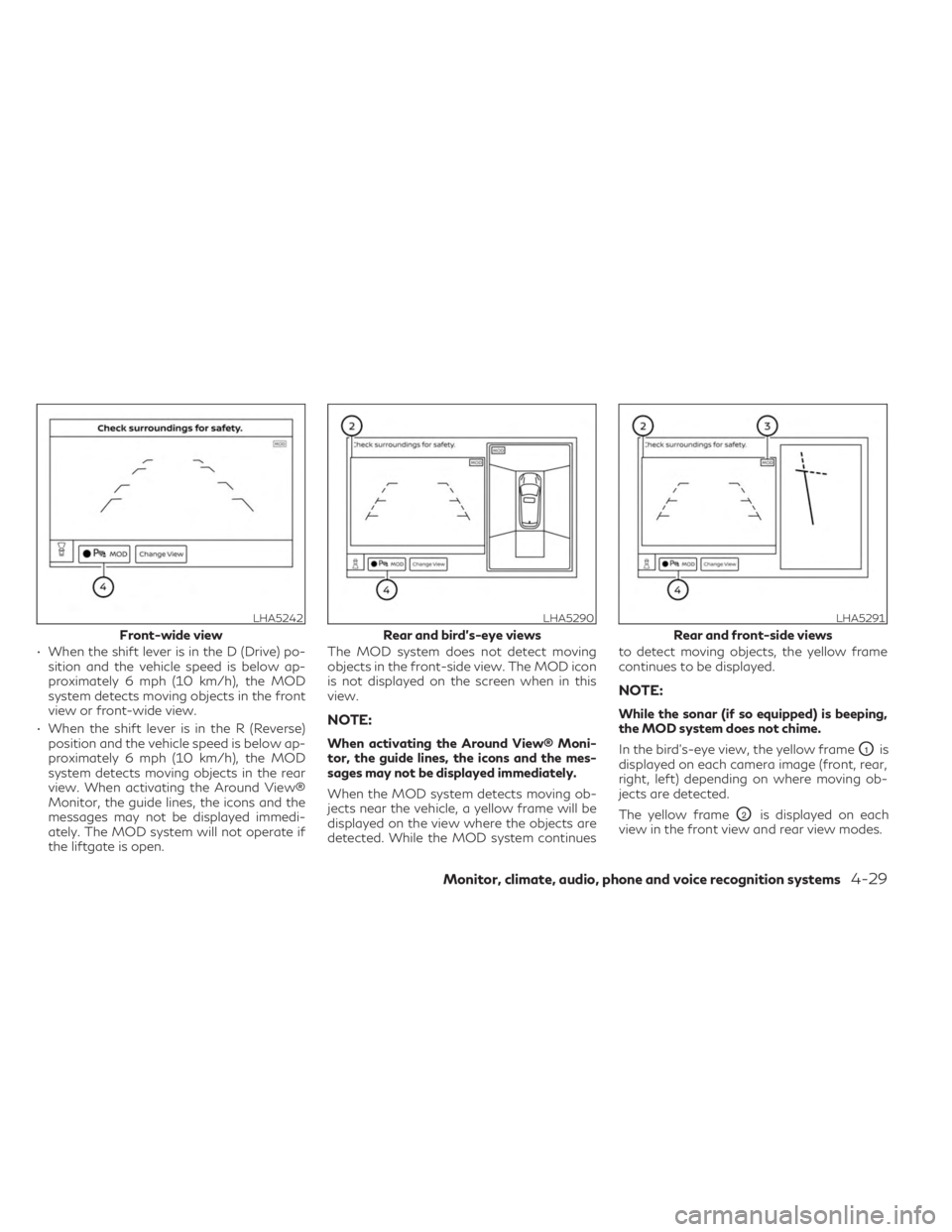 INFINITI QX55 2023 Owners Manual • When the shift lever is in the D (Drive) po-sition and the vehicle speed is below ap-
proximately 6 mph (10 km/h), the MOD
system detects moving objects in the front
view or front-wide view.
• W INFINITI QX55 2023 Owners Manual • When the shift lever is in the D (Drive) po-sition and the vehicle speed is below ap-
proximately 6 mph (10 km/h), the MOD
system detects moving objects in the front
view or front-wide view.
• W