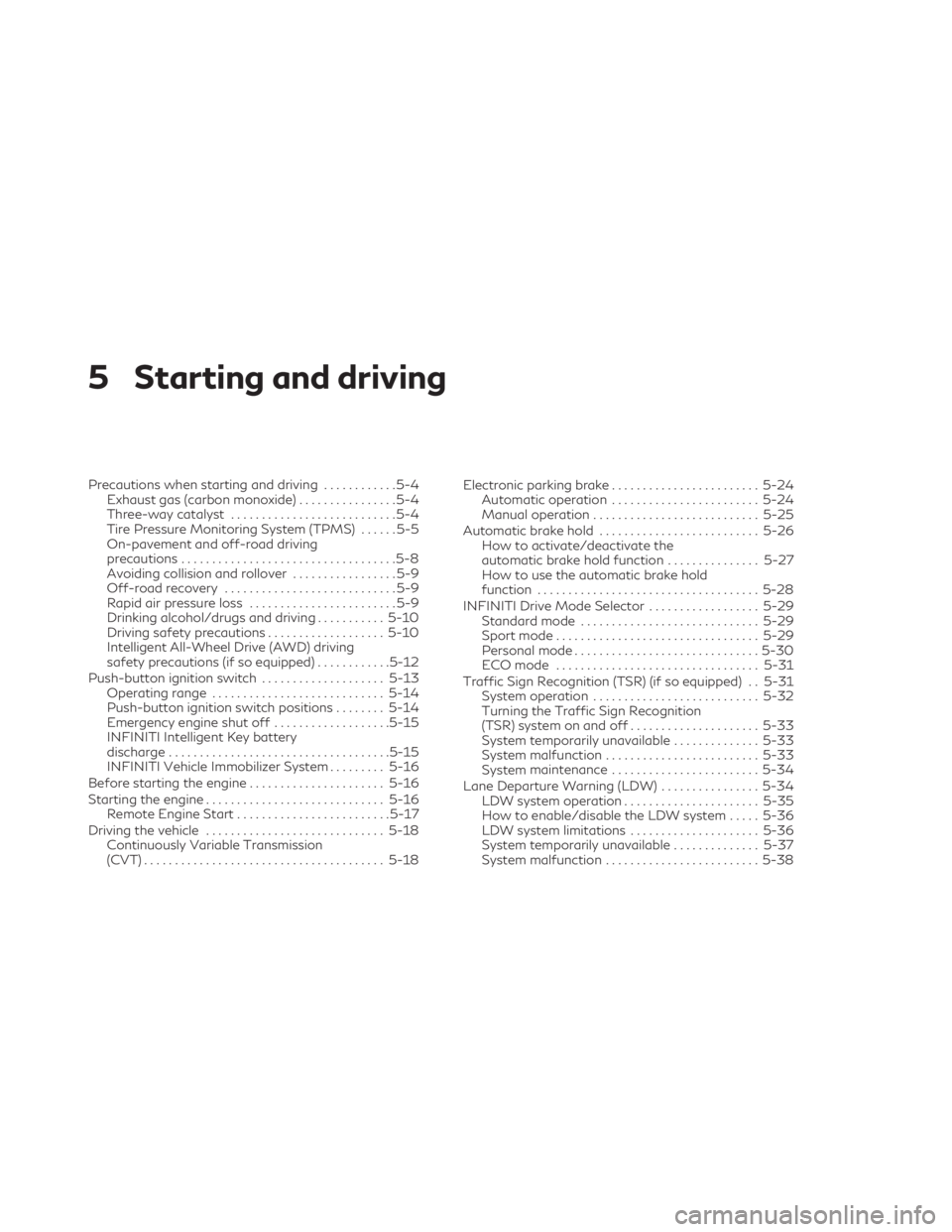 INFINITI QX55 2023  Owners Manual 5 Starting and driving
Precautions when starting and driving............5-4
Exhaust gas (carbon monoxide) ................5-4
Three-way catalyst ...........................5-4
Tire Pressure Monitoring