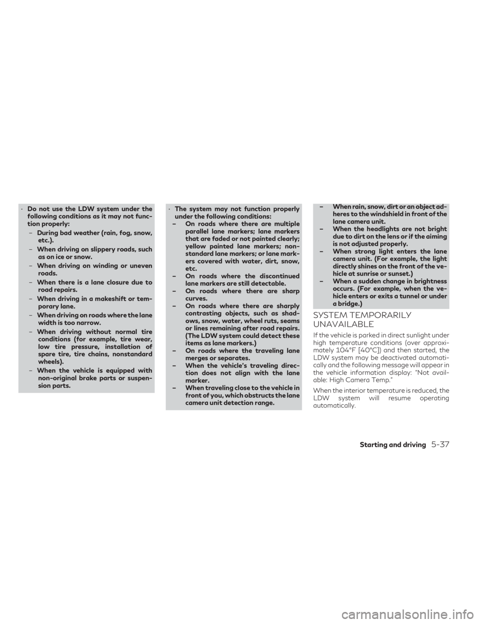 INFINITI QX55 2023 Owners Manual •Do not use the LDW system under the
following conditions as it may not func-
tion properly:
– During bad weather (rain, fog, snow,
etc.).
– When driving on slippery roads, such
as on ice or sno INFINITI QX55 2023 Owners Manual •Do not use the LDW system under the
following conditions as it may not func-
tion properly:
– During bad weather (rain, fog, snow,
etc.).
– When driving on slippery roads, such
as on ice or sno