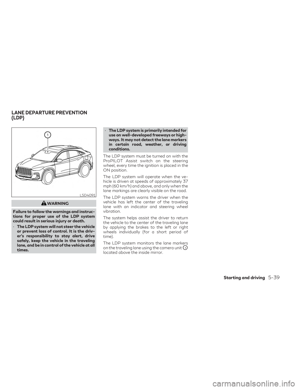 INFINITI QX55 2023 Service Manual WARNING
Failure to follow the warnings and instruc-
tions for proper use of the LDP system
could result in serious injury or death.
• The LDP system will not steer the vehicle
or prevent loss of con