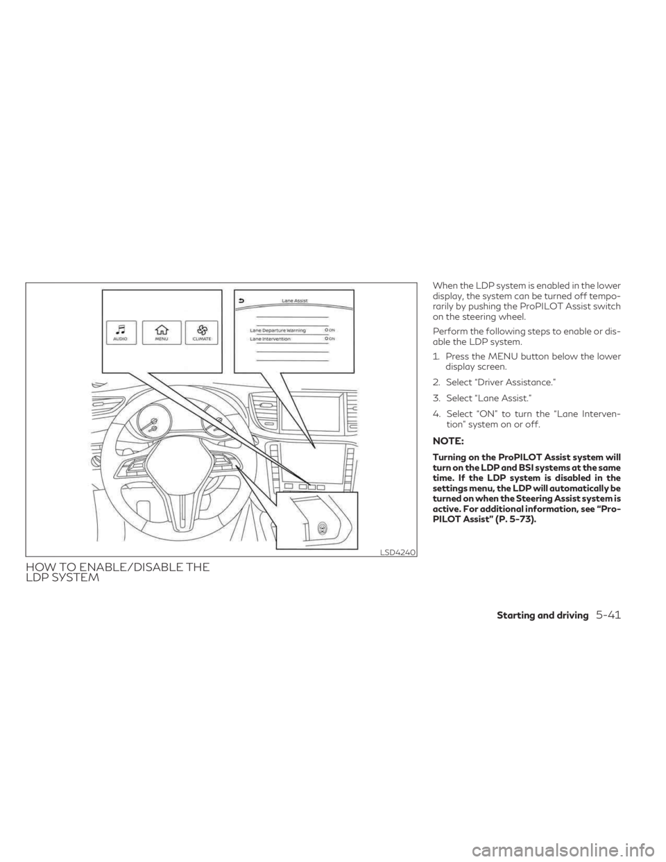 INFINITI QX55 2023 Service Manual HOW TO ENABLE/DISABLE THE
LDP SYSTEM
When the LDP system is enabled in the lower
display, the system can be turned off tempo-
rarily by pushing the ProPILOT Assist switch
on the steering wheel.
Perfor
