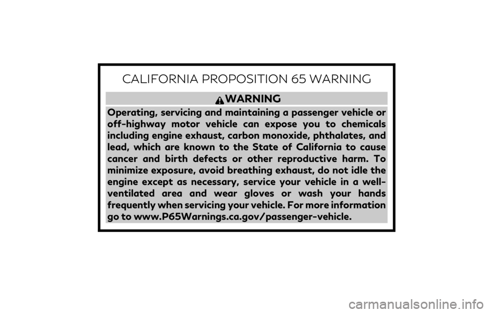 INFINITI QX55 2023  Owners Manual CALIFORNIA PROPOSITION 65 WARNING
WARNING
Operating, servicing and maintaining a passenger vehicle or
off-highway motor vehicle can expose you to chemicals
including engine exhaust, carbon monoxide, p