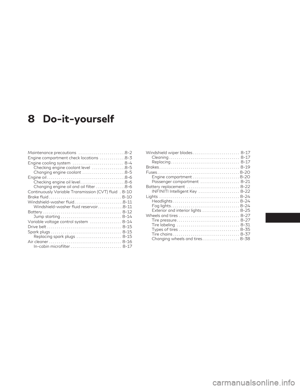 INFINITI QX55 2023  Owners Manual 8 Do-it-yourself
Maintenance precautions........................8-2
Engine compartment check locations .............8-3
Engine cooling system .......................... 8-4
Checking engine coolant lev