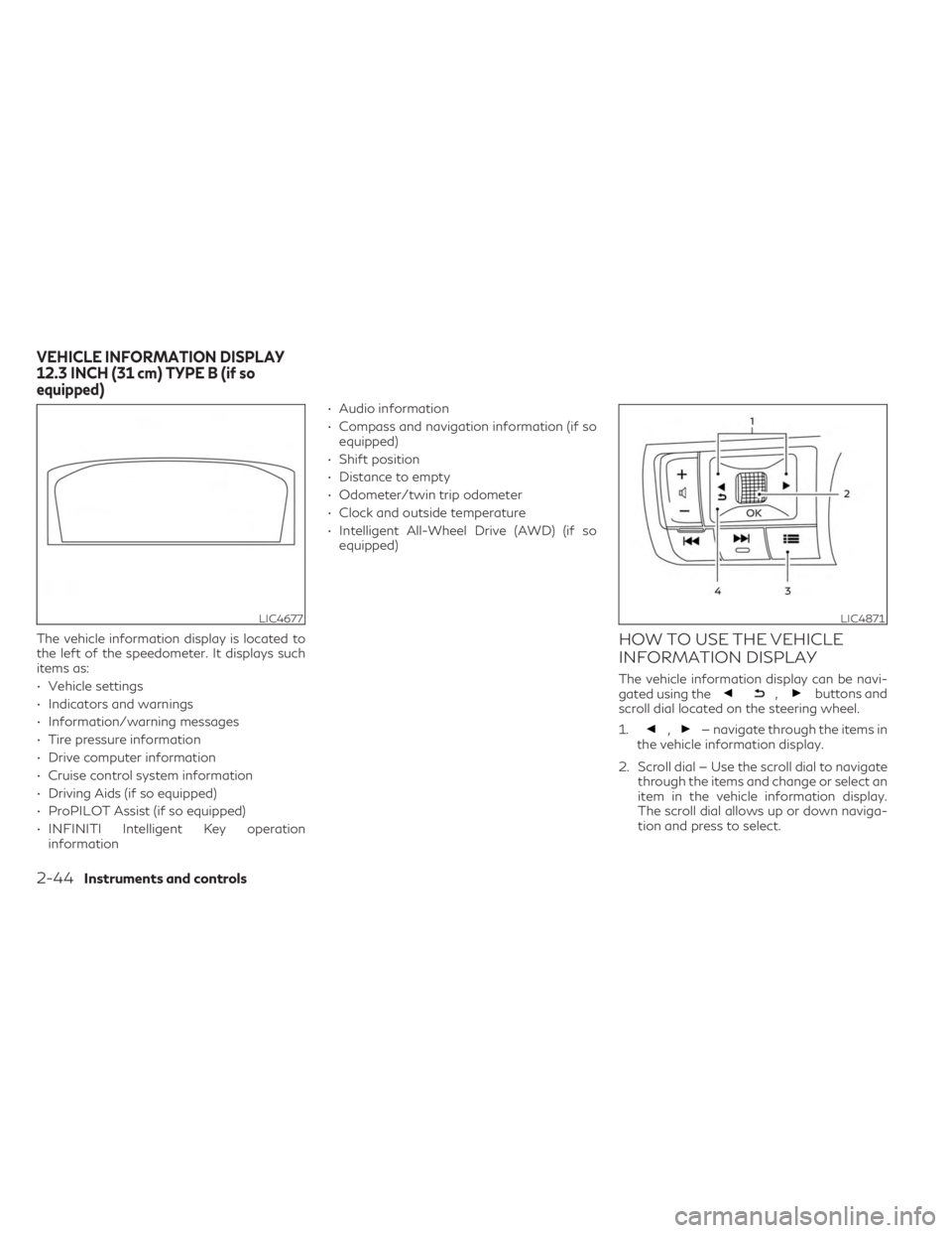 INFINITI QX60 2023 Owners Manual The vehicle information display is located to
the left of the speedometer. It displays such
items as:
• Vehicle settings
• Indicators and warnings
• Information/warning messages
• Tire pressur INFINITI QX60 2023 Owners Manual The vehicle information display is located to
the left of the speedometer. It displays such
items as:
• Vehicle settings
• Indicators and warnings
• Information/warning messages
• Tire pressur