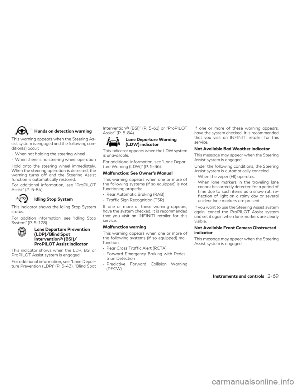 INFINITI QX60 2023 Owners Manual Hands on detection warning
This warning appears when the Steering As-
sist system is engaged and the following con-
dition(s) occur:
• When not holding the steering wheel
• When there is no steeri INFINITI QX60 2023 Owners Manual Hands on detection warning
This warning appears when the Steering As-
sist system is engaged and the following con-
dition(s) occur:
• When not holding the steering wheel
• When there is no steeri