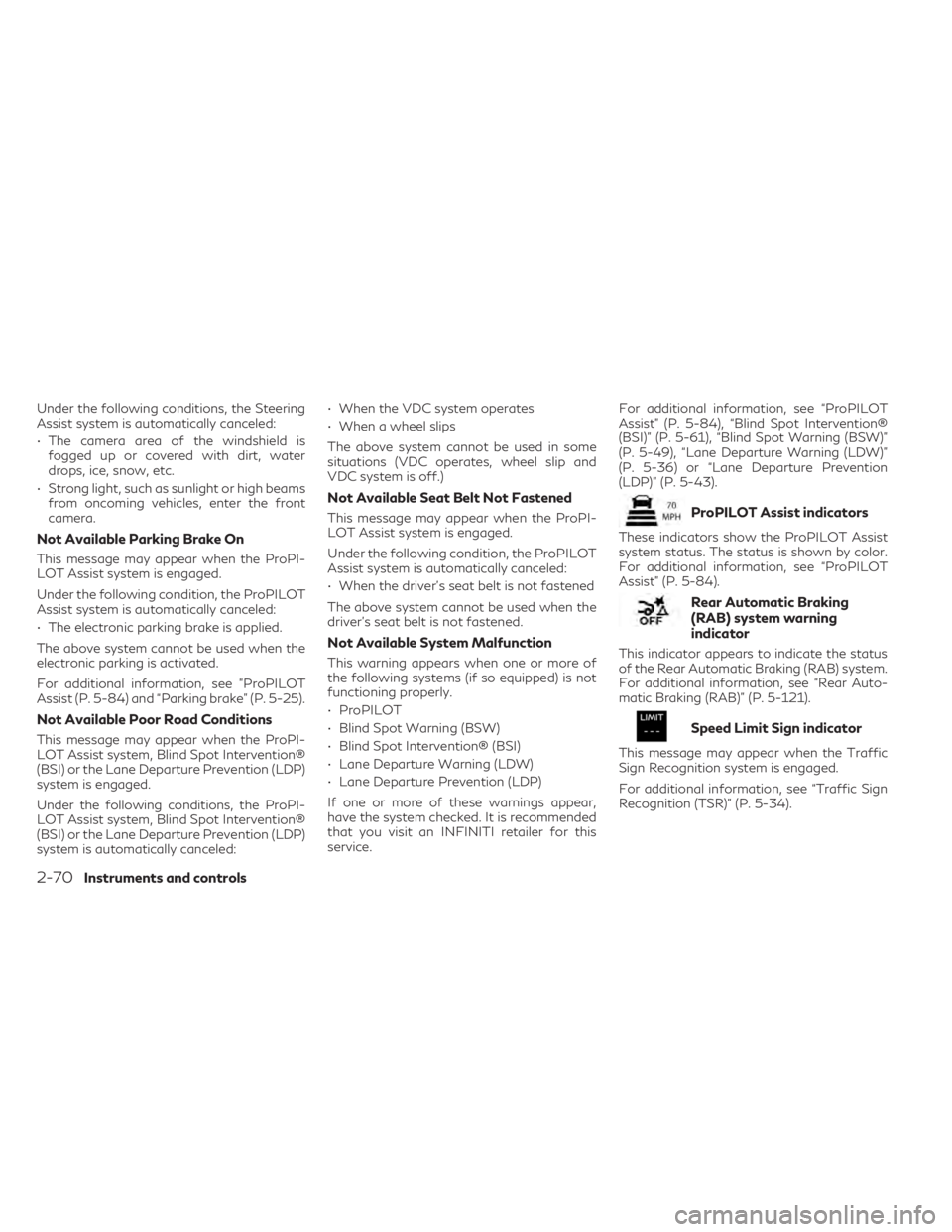 INFINITI QX60 2023 Owners Manual Under the following conditions, the Steering
Assist system is automatically canceled:
• The camera area of the windshield isfogged up or covered with dirt, water
drops, ice, snow, etc.
• Strong li INFINITI QX60 2023 Owners Manual Under the following conditions, the Steering
Assist system is automatically canceled:
• The camera area of the windshield isfogged up or covered with dirt, water
drops, ice, snow, etc.
• Strong li