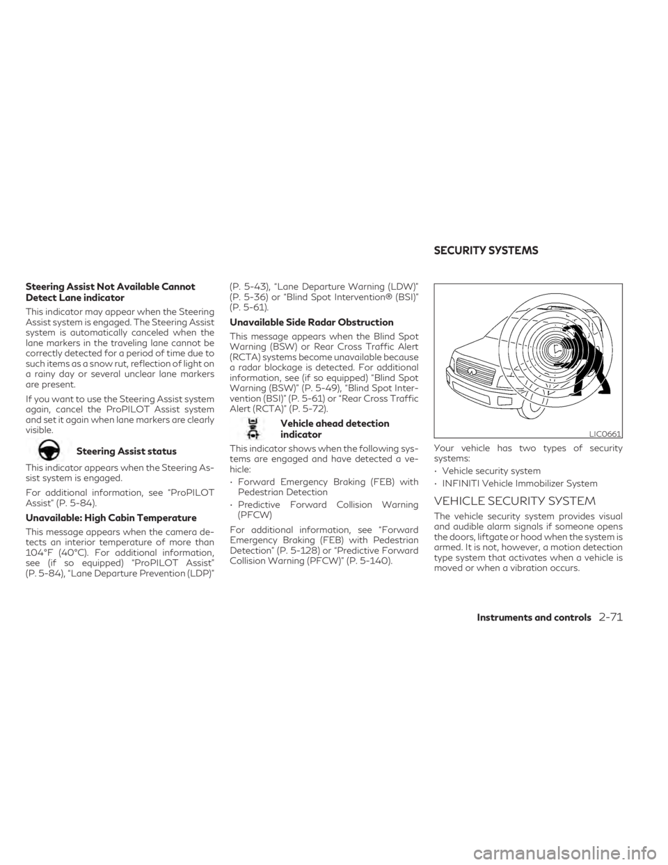 INFINITI QX60 2023 Owners Manual Steering Assist Not Available Cannot
Detect Lane indicator
This indicator may appear when the Steering
Assist system is engaged. The Steering Assist
system is automatically canceled when the
lane mark INFINITI QX60 2023 Owners Manual Steering Assist Not Available Cannot
Detect Lane indicator
This indicator may appear when the Steering
Assist system is engaged. The Steering Assist
system is automatically canceled when the
lane mark