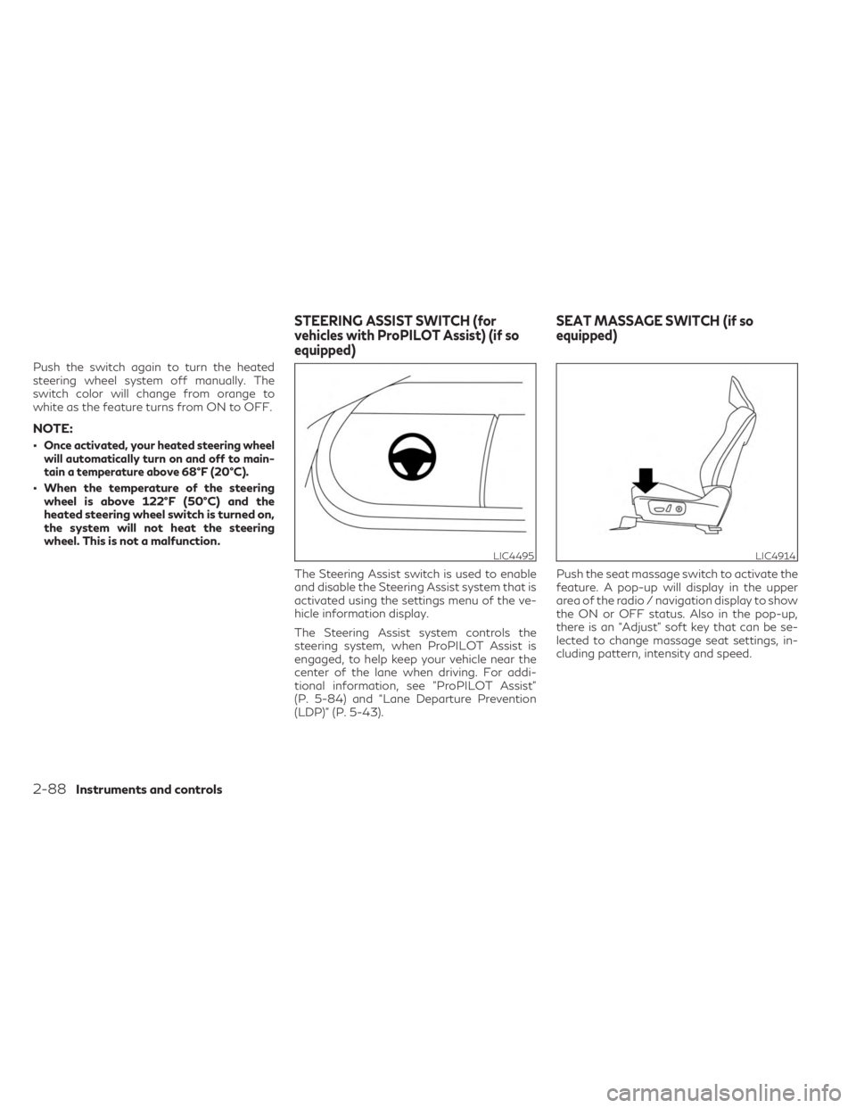 INFINITI QX60 2023 Owners Manual Push the switch again to turn the heated
steering wheel system off manually. The
switch color will change from orange to
white as the feature turns from ON to OFF.
NOTE:
•Once activated, your heated INFINITI QX60 2023 Owners Manual Push the switch again to turn the heated
steering wheel system off manually. The
switch color will change from orange to
white as the feature turns from ON to OFF.
NOTE:
•Once activated, your heated