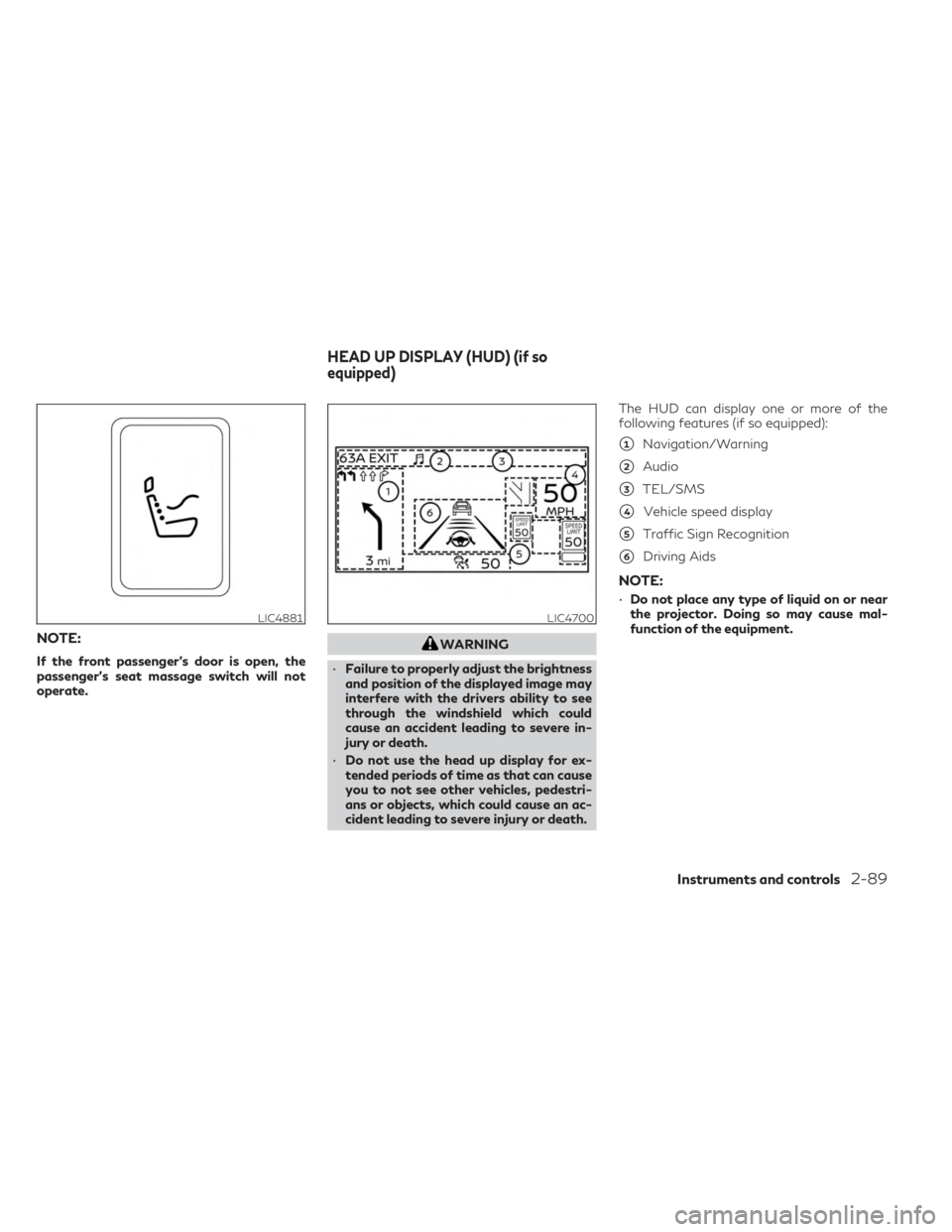 INFINITI QX60 2023 Owners Manual NOTE:
If the front passenger’s door is open, the
passenger’s seat massage switch will not
operate.
WARNING
• Failure to properly adjust the brightness
and position of the displayed image may
int INFINITI QX60 2023 Owners Manual NOTE:
If the front passenger’s door is open, the
passenger’s seat massage switch will not
operate.
WARNING
• Failure to properly adjust the brightness
and position of the displayed image may
int