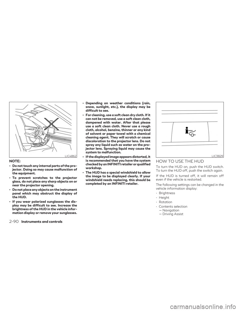 INFINITI QX60 2023 Owners Manual NOTE:
• Do not touch any internal parts of the pro-jector. Doing so may cause malfunction of
the equipment.
• To prevent scratches to the projector glass, do not place any sharp objects on or
near INFINITI QX60 2023 Owners Manual NOTE:
• Do not touch any internal parts of the pro-jector. Doing so may cause malfunction of
the equipment.
• To prevent scratches to the projector glass, do not place any sharp objects on or
near
