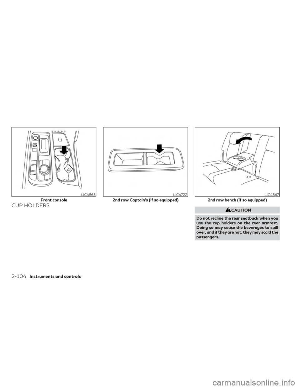 INFINITI QX60 2023 Owners Manual CUP HOLDERSCAUTION
Do not recline the rear seatback when you
use the cup holders on the rear armrest.
Doing so may cause the beverages to spill
over, and if they are hot, they may scald the
passengers INFINITI QX60 2023 Owners Manual CUP HOLDERSCAUTION
Do not recline the rear seatback when you
use the cup holders on the rear armrest.
Doing so may cause the beverages to spill
over, and if they are hot, they may scald the
passengers