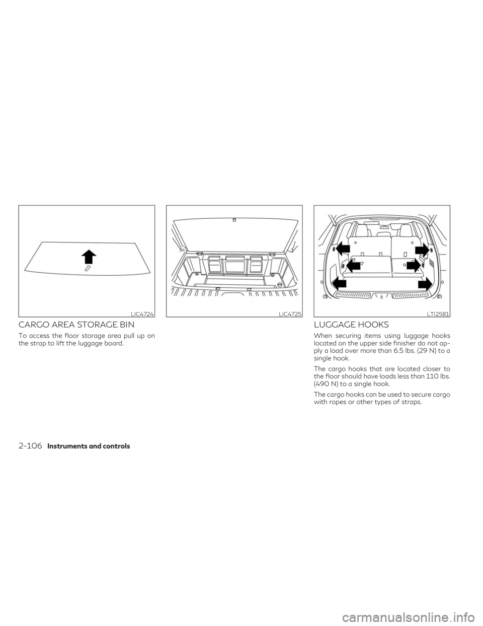 INFINITI QX60 2023 Owners Manual CARGO AREA STORAGE BIN
To access the floor storage area pull up on
the strap to lift the luggage board.
LUGGAGE HOOKS
When securing items using luggage hooks
located on the upper side finisher do not INFINITI QX60 2023 Owners Manual CARGO AREA STORAGE BIN
To access the floor storage area pull up on
the strap to lift the luggage board.
LUGGAGE HOOKS
When securing items using luggage hooks
located on the upper side finisher do not