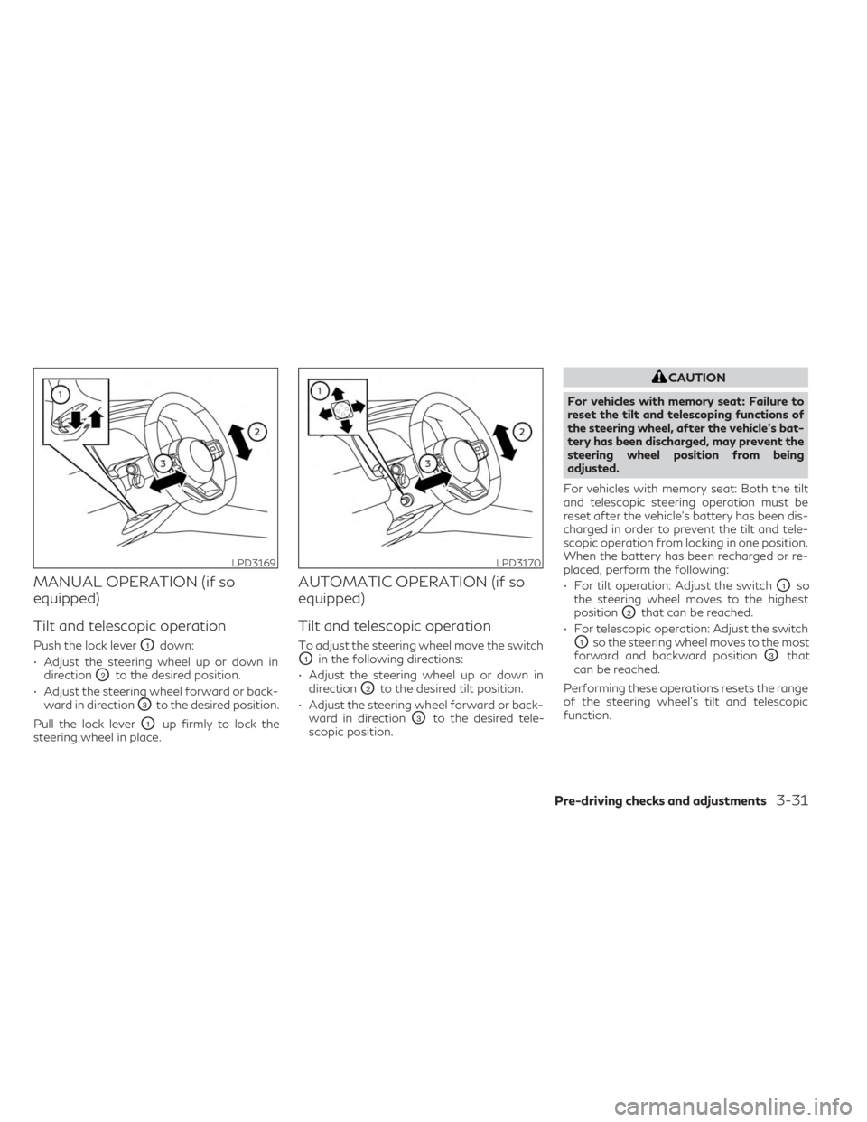 INFINITI QX60 2023 Owners Guide MANUAL OPERATION (if so
equipped)
Tilt and telescopic operation
Push the lock leverO1down:
• Adjust the steering wheel up or down in direction
O2to the desired position.
• Adjust the steering whee INFINITI QX60 2023 Owners Guide MANUAL OPERATION (if so
equipped)
Tilt and telescopic operation
Push the lock leverO1down:
• Adjust the steering wheel up or down in direction
O2to the desired position.
• Adjust the steering whee