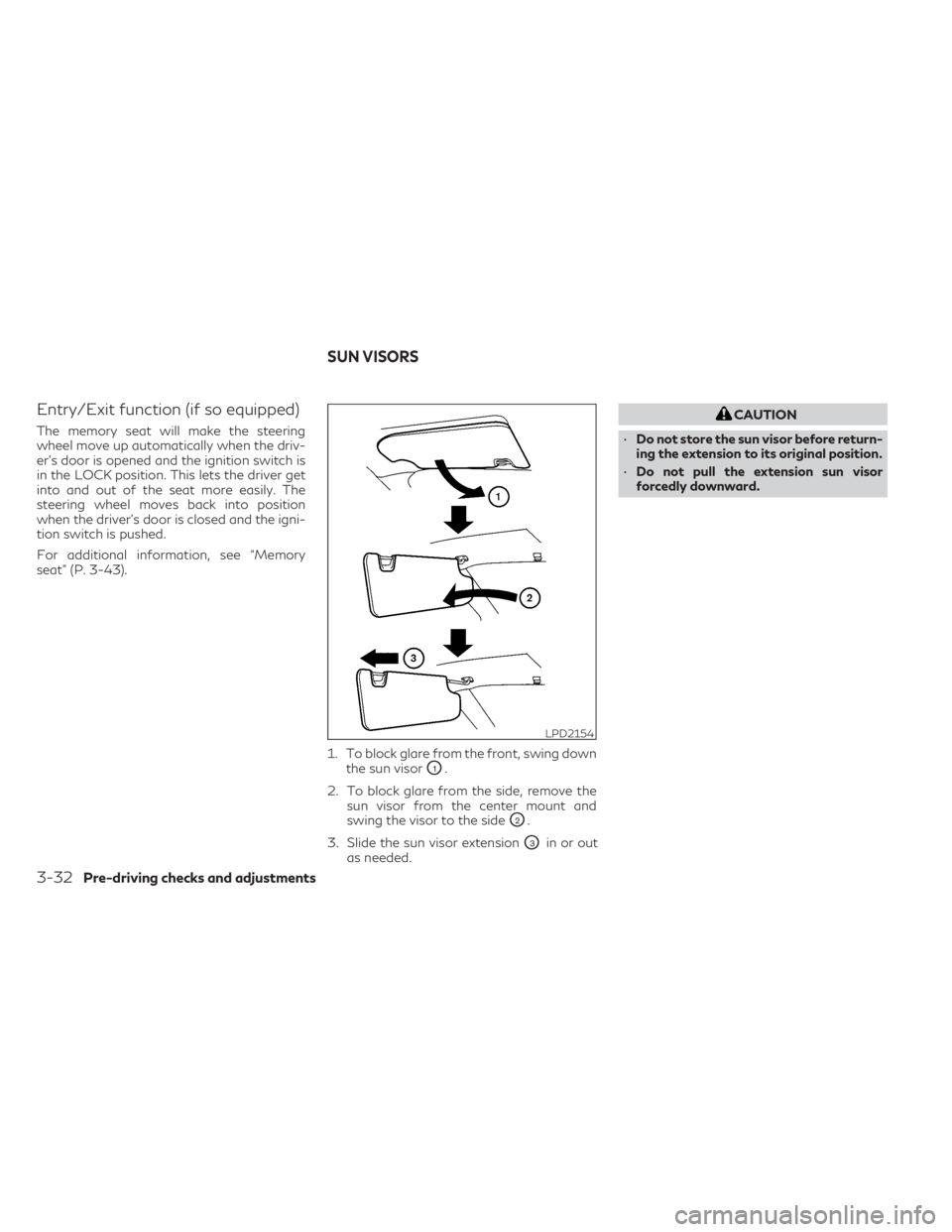 INFINITI QX60 2023 Owners Guide Entry/Exit function (if so equipped)
The memory seat will make the steering
wheel move up automatically when the driv-
er's door is opened and the ignition switch is
in the LOCK position. This let INFINITI QX60 2023 Owners Guide Entry/Exit function (if so equipped)
The memory seat will make the steering
wheel move up automatically when the driv-
er's door is opened and the ignition switch is
in the LOCK position. This let