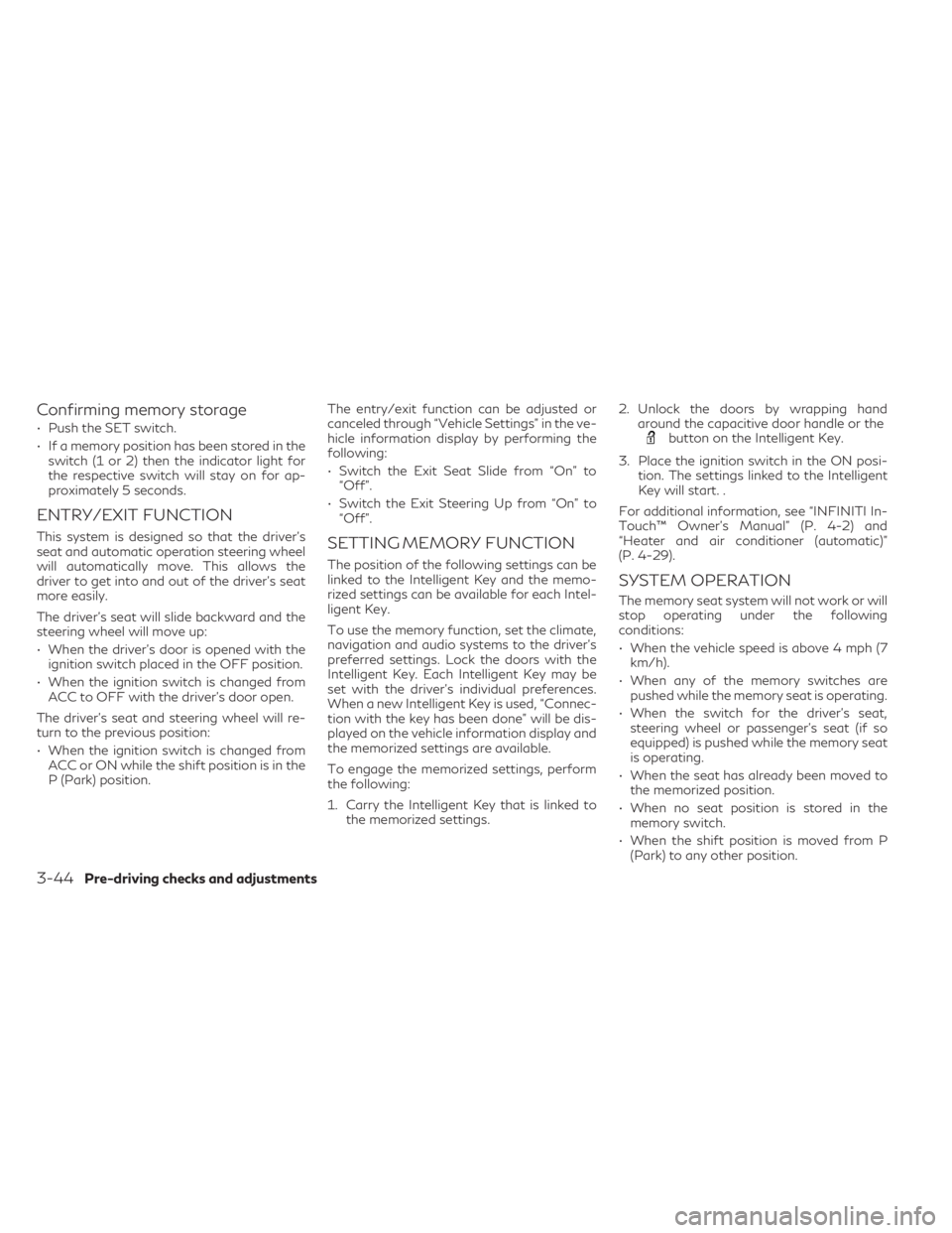 INFINITI QX60 2023 User Guide Confirming memory storage
• Push the SET switch.
• If a memory position has been stored in theswitch (1 or 2) then the indicator light for
the respective switch will stay on for ap-
proximately 5 INFINITI QX60 2023 User Guide Confirming memory storage
• Push the SET switch.
• If a memory position has been stored in theswitch (1 or 2) then the indicator light for
the respective switch will stay on for ap-
proximately 5