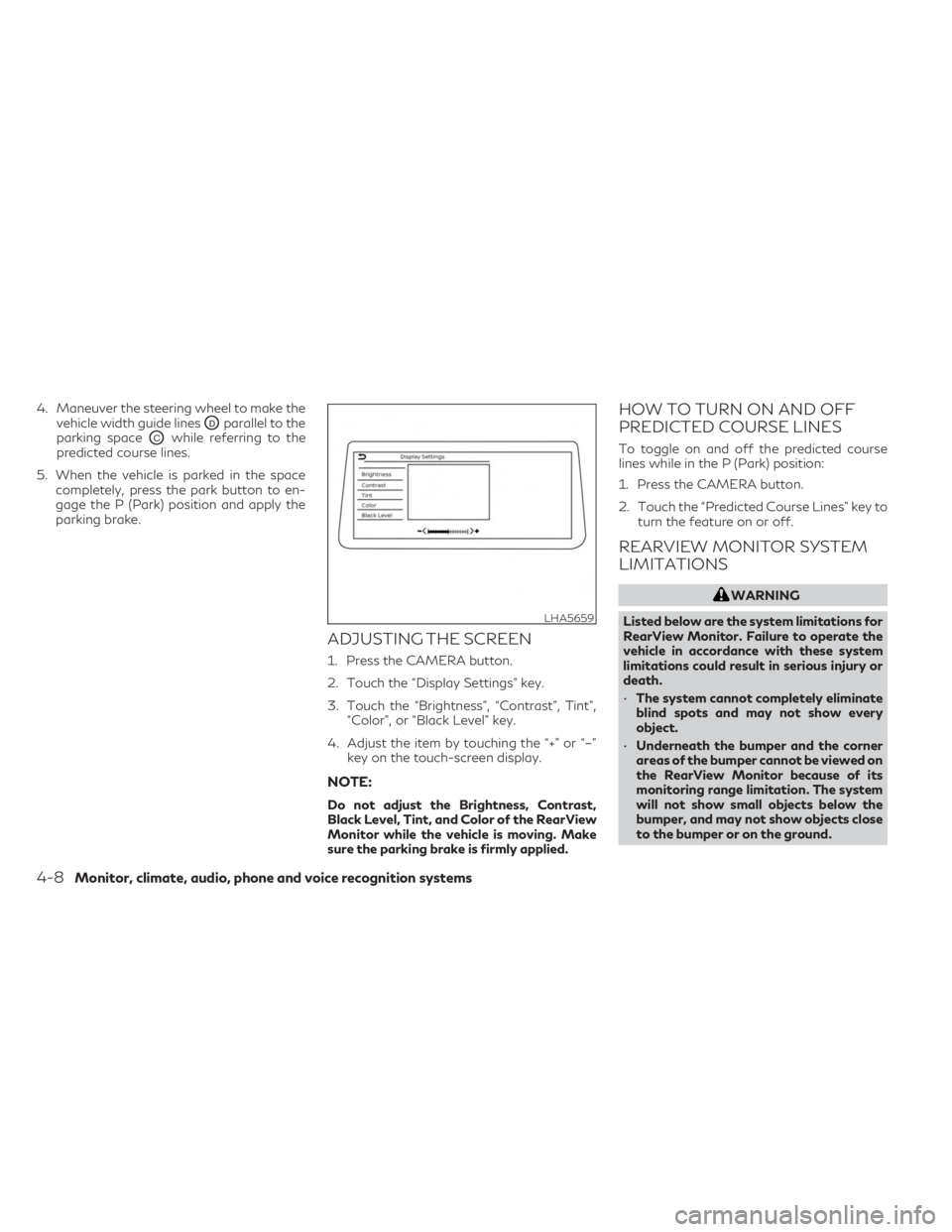 INFINITI QX60 2023 Owners Manual 4. Maneuver the steering wheel to make thevehicle width guide lines
ODparallel to the
parking space
OCwhile referring to the
predicted course lines.
5. When the vehicle is parked in the space complete INFINITI QX60 2023 Owners Manual 4. Maneuver the steering wheel to make thevehicle width guide lines
ODparallel to the
parking space
OCwhile referring to the
predicted course lines.
5. When the vehicle is parked in the space complete