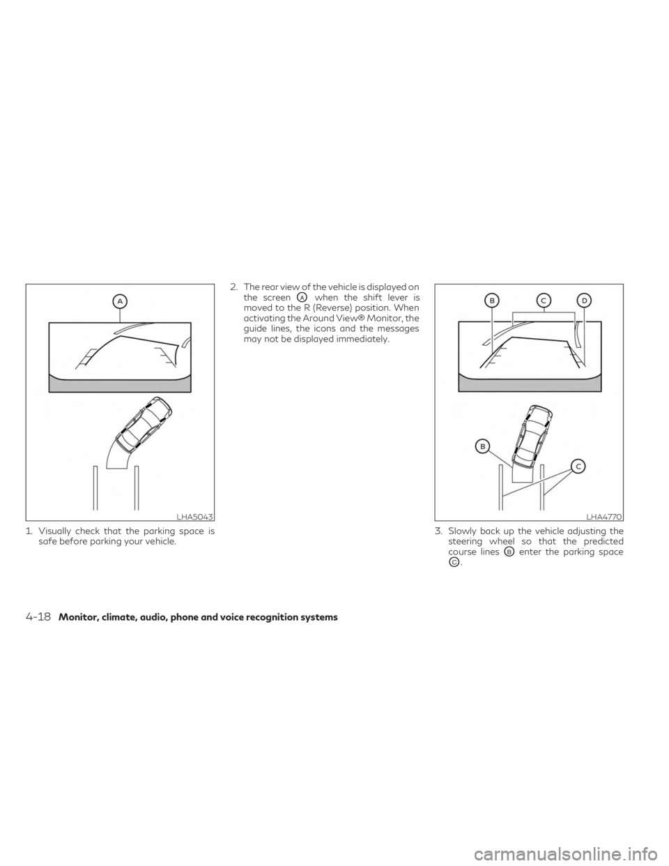 INFINITI QX60 2023 Owners Guide 1. Visually check that the parking space issafe before parking your vehicle. 2. The rear view of the vehicle is displayed on
the screen
OAwhen the shift lever is
moved to the R (Reverse) position. Whe INFINITI QX60 2023 Owners Guide 1. Visually check that the parking space issafe before parking your vehicle. 2. The rear view of the vehicle is displayed on
the screen
OAwhen the shift lever is
moved to the R (Reverse) position. Whe