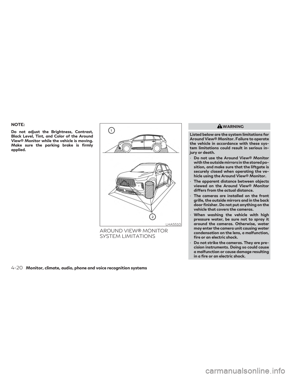 INFINITI QX60 2023 Owners Manual NOTE:
Do not adjust the Brightness, Contrast,
Black Level, Tint, and Color of the Around
View® Monitor while the vehicle is moving.
Make sure the parking brake is firmly
applied.
AROUND VIEW® MONITO INFINITI QX60 2023 Owners Manual NOTE:
Do not adjust the Brightness, Contrast,
Black Level, Tint, and Color of the Around
View® Monitor while the vehicle is moving.
Make sure the parking brake is firmly
applied.
AROUND VIEW® MONITO