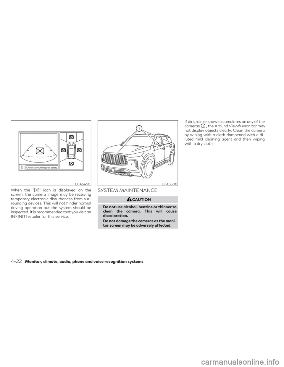 INFINITI QX60 2023 Service Manual When the “[X]” icon is displayed on the
screen, the camera image may be receiving
temporary electronic disturbances from sur-
rounding devices. This will not hinder normal
driving operation but th