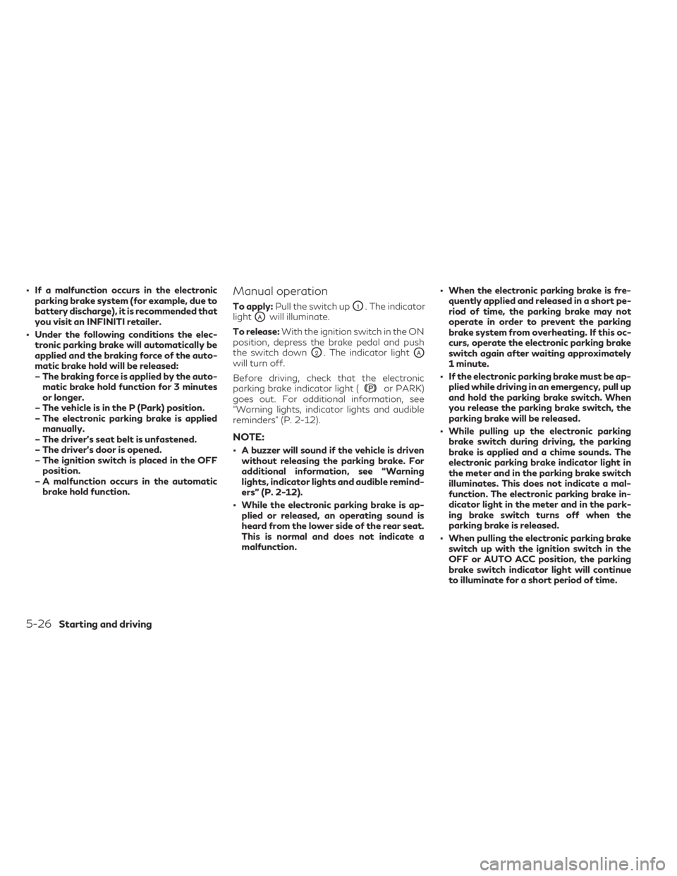 INFINITI QX60 2023 Owners Manual • If a malfunction occurs in the electronicparking brake system (for example, due to
battery discharge), it is recommended that
you visit an INFINITI retailer.
• Under the following conditions the INFINITI QX60 2023 Owners Manual • If a malfunction occurs in the electronicparking brake system (for example, due to
battery discharge), it is recommended that
you visit an INFINITI retailer.
• Under the following conditions the