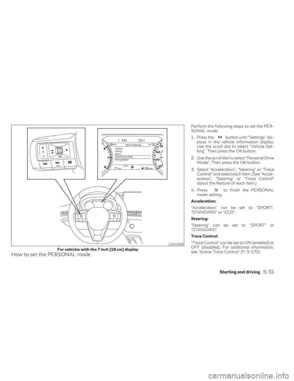 INFINITI QX60 2023  Owners Manual How to set the PERSONAL mode
Perform the following steps to set the PER-
SONAL mode:
1. Press the
button until “Settings” dis-
plays in the vehicle information display.
Use the scroll dial to sele