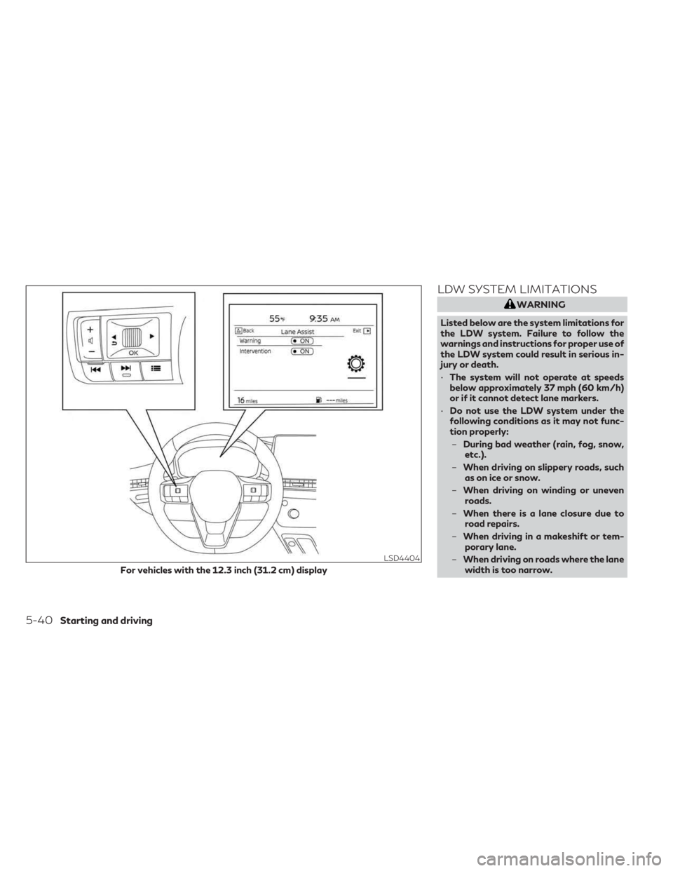 INFINITI QX60 2023 Owners Manual LDW SYSTEM LIMITATIONS
WARNING
Listed below are the system limitations for
the LDW system. Failure to follow the
warnings and instructions for proper use of
the LDW system could result in serious in-
INFINITI QX60 2023 Owners Manual LDW SYSTEM LIMITATIONS
WARNING
Listed below are the system limitations for
the LDW system. Failure to follow the
warnings and instructions for proper use of
the LDW system could result in serious in-