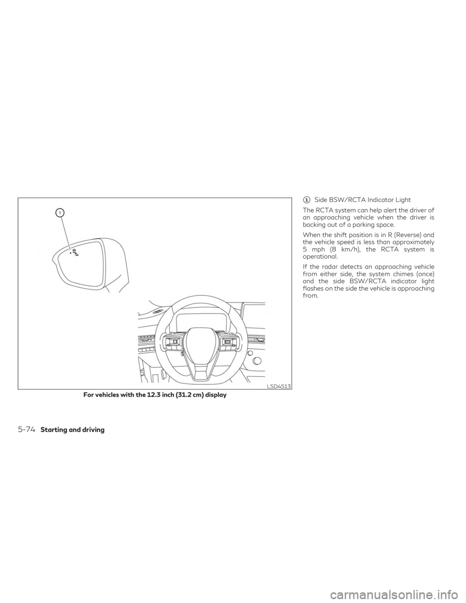 INFINITI QX60 2023  Owners Manual 1Side BSW/RCTA Indicator Light
The RCTA system can help alert the driver of
an approaching vehicle when the driver is
backing out of a parking space.
When the shift position is in R (Reverse) and
the