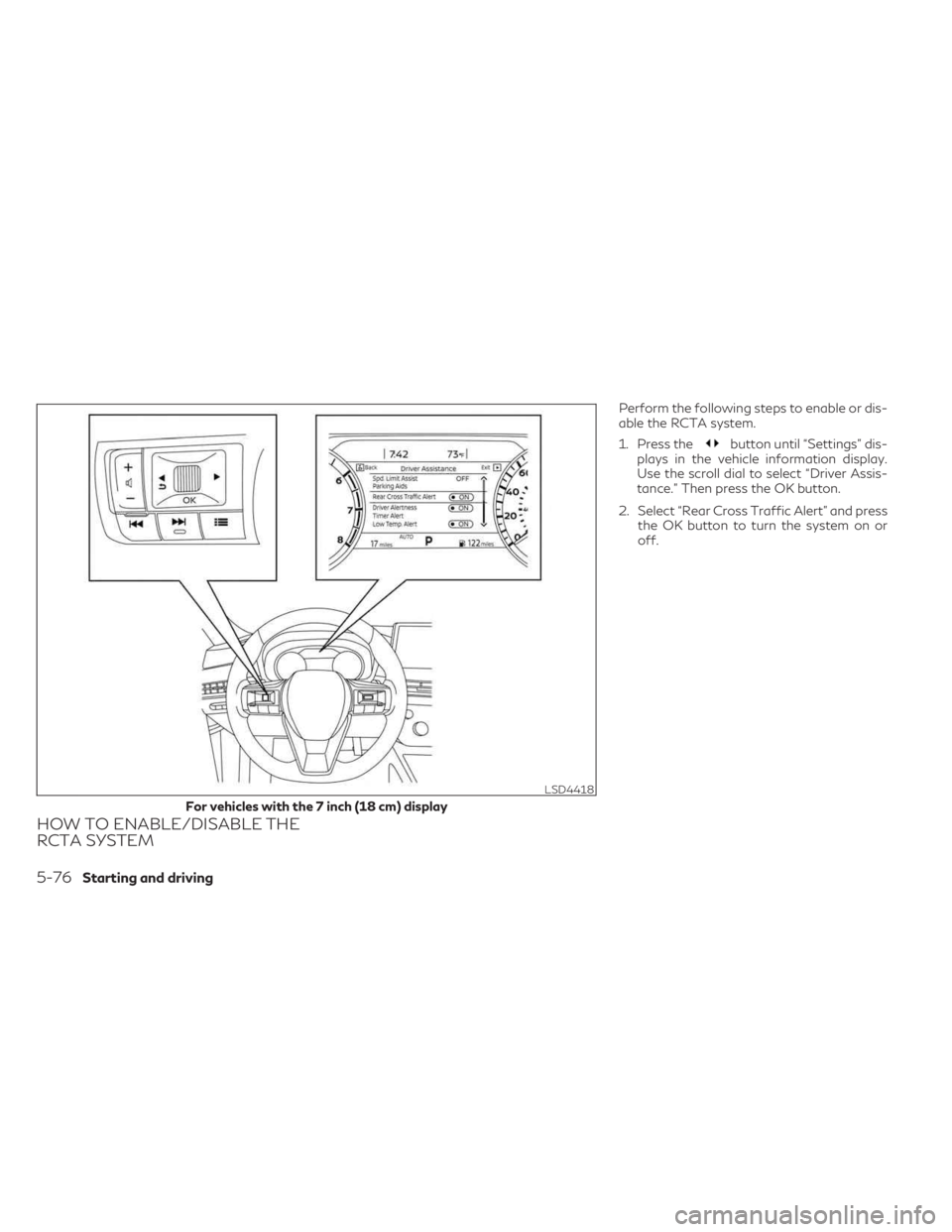 INFINITI QX60 2023  Owners Manual HOW TO ENABLE/DISABLE THE
RCTA SYSTEM
Perform the following steps to enable or dis-
able the RCTA system.
1. Press the
button until “Settings” dis-
plays in the vehicle information display.
Use th