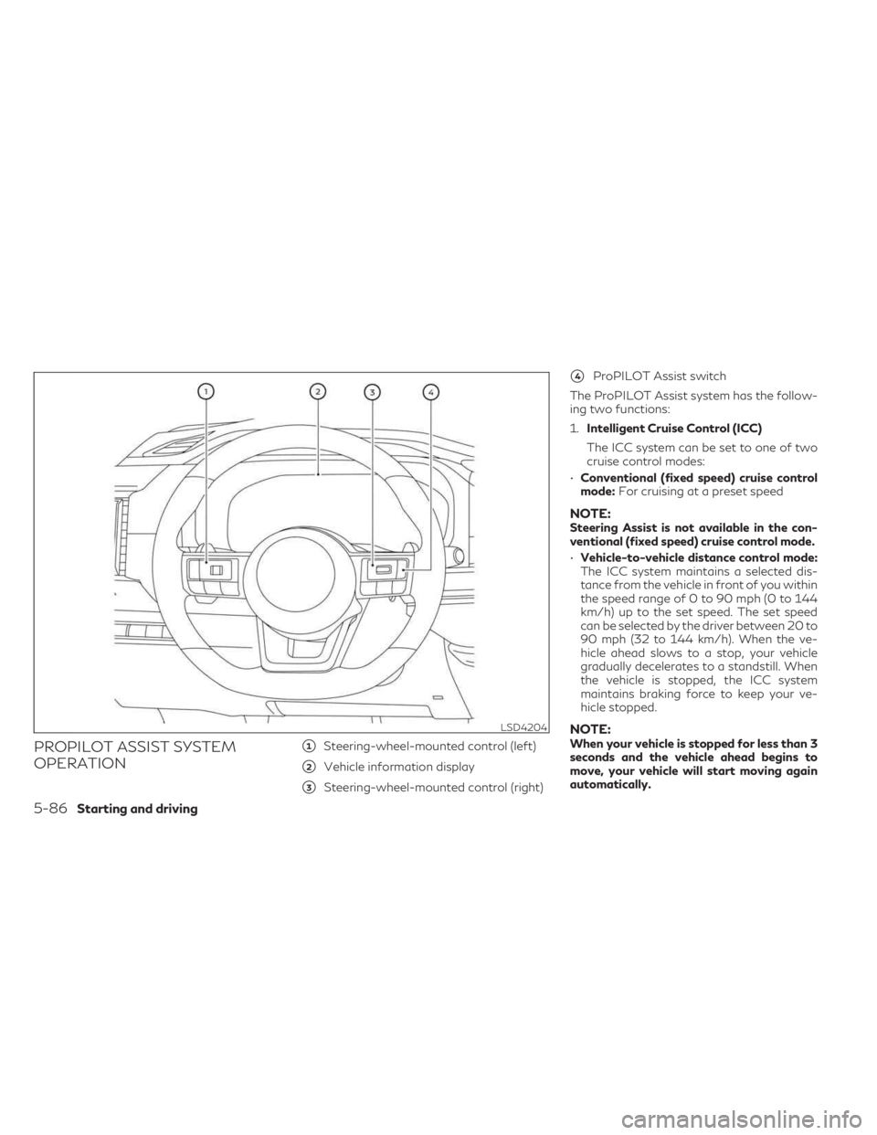 INFINITI QX60 2023 Service Manual PROPILOT ASSIST SYSTEM
OPERATION1Steering-wheel-mounted control (left)
2Vehicle information display
3Steering-wheel-mounted control (right)
4ProPILOT Assist switch
The ProPILOT Assist system has t