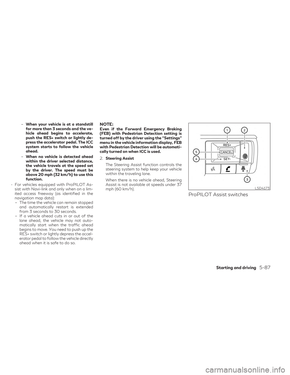 INFINITI QX60 2023 User Guide –When your vehicle is at a standstill
for more than 3 seconds and the ve-
hicle ahead begins to accelerate,
push the RES+ switch or lightly de-
press the accelerator pedal. The ICC
system starts to INFINITI QX60 2023 User Guide –When your vehicle is at a standstill
for more than 3 seconds and the ve-
hicle ahead begins to accelerate,
push the RES+ switch or lightly de-
press the accelerator pedal. The ICC
system starts to