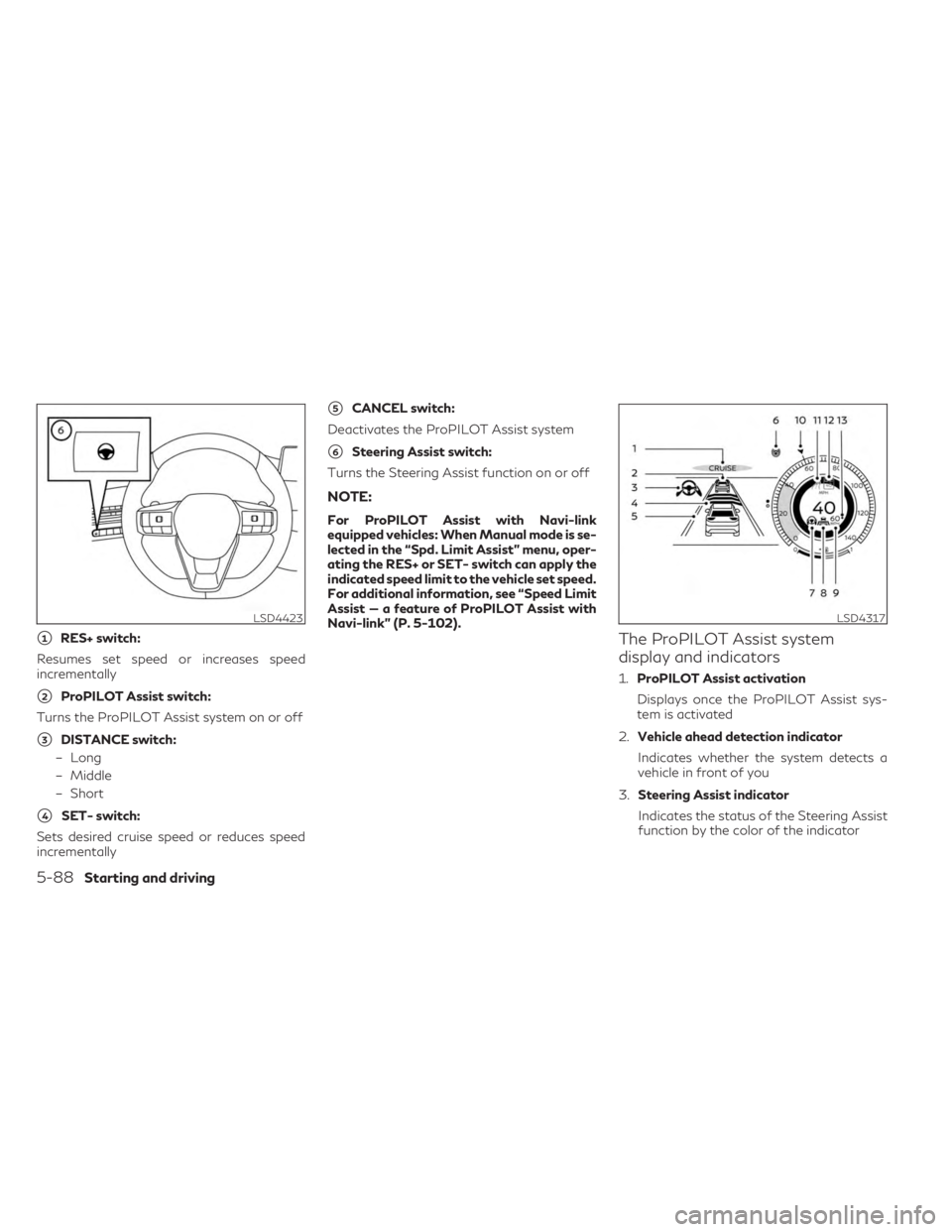 INFINITI QX60 2023  Owners Manual 1RES+ switch:
Resumes set speed or increases speed
incrementally
2ProPILOT Assist switch:
Turns the ProPILOT Assist system on or off
3DISTANCE switch:
– Long
– Middle
– Short
4SET- switch:
S