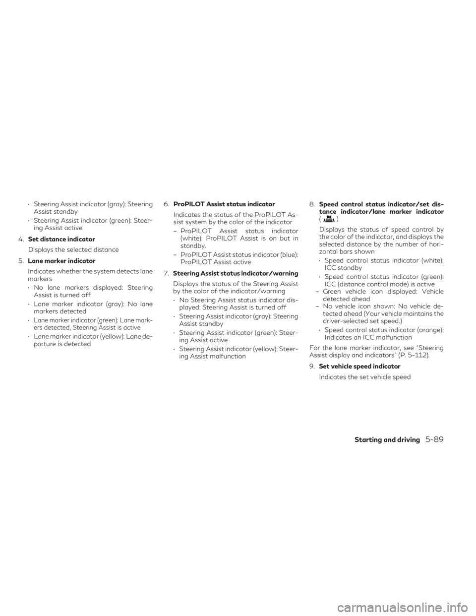 INFINITI QX60 2023 Owners Manual • Steering Assist indicator (gray): SteeringAssist standby
• Steering Assist indicator (green): Steer- ing Assist active
4. Set distance indicator
Displays the selected distance
5. Lane marker ind INFINITI QX60 2023 Owners Manual • Steering Assist indicator (gray): SteeringAssist standby
• Steering Assist indicator (green): Steer- ing Assist active
4. Set distance indicator
Displays the selected distance
5. Lane marker ind