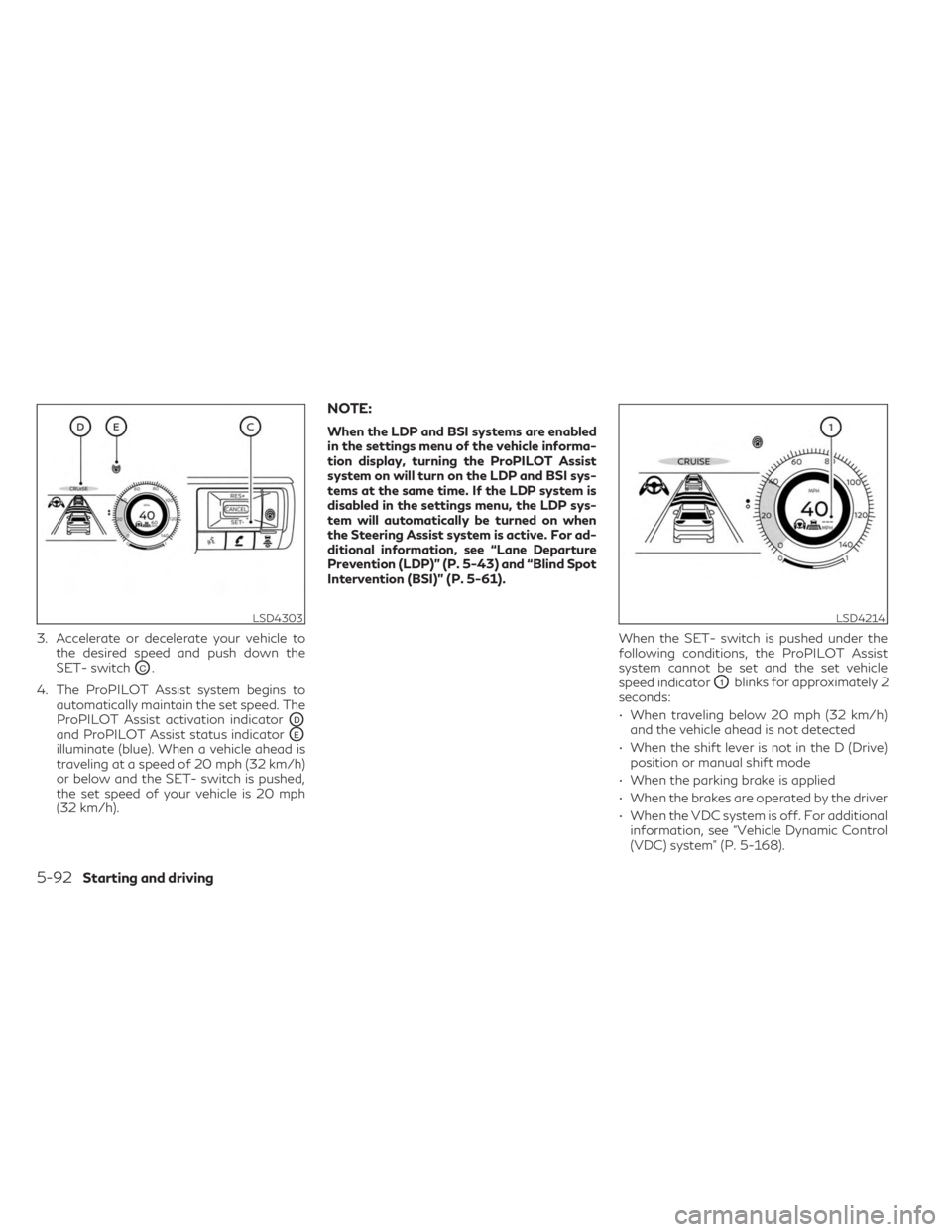 INFINITI QX60 2023  Owners Manual 3. Accelerate or decelerate your vehicle tothe desired speed and push down the
SET- switch
OC.
4. The ProPILOT Assist system begins to automatically maintain the set speed. The
ProPILOT Assist activat