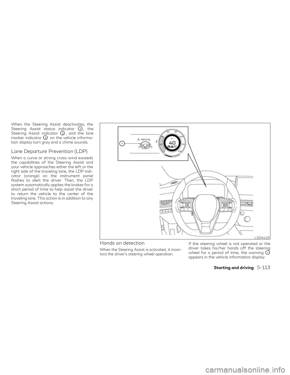 INFINITI QX60 2023  Owners Manual When the Steering Assist deactivates, the
Steering Assist status indicator
O1, the
Steering Assist indicator
O2, and the lane
marker indicator
O3on the vehicle informa-
tion display turn gray and a ch