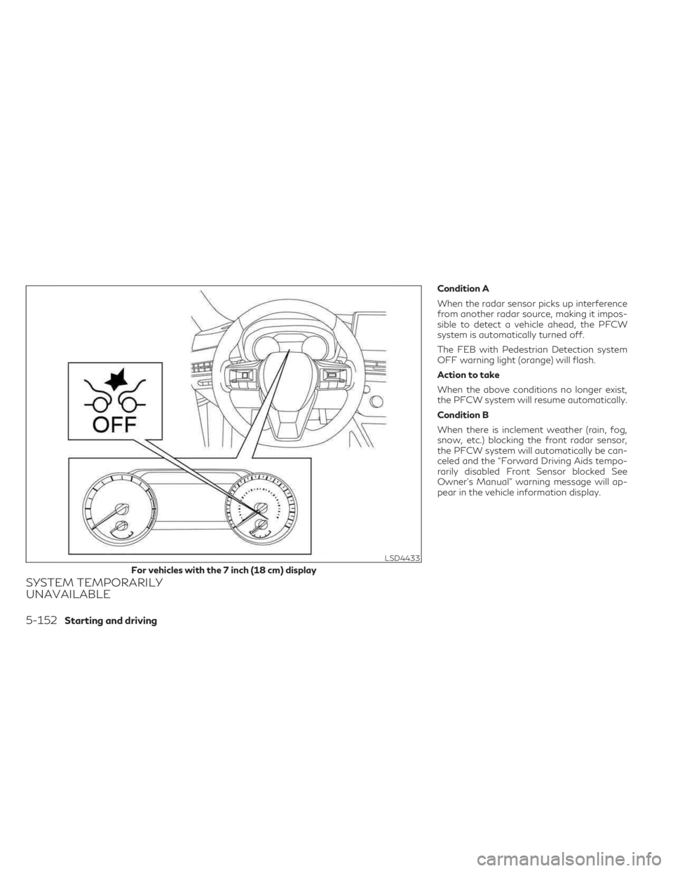 INFINITI QX60 2023 Owners Manual SYSTEM TEMPORARILY
UNAVAILABLE
Condition A
When the radar sensor picks up interference
from another radar source, making it impos-
sible to detect a vehicle ahead, the PFCW
system is automatically tur INFINITI QX60 2023 Owners Manual SYSTEM TEMPORARILY
UNAVAILABLE
Condition A
When the radar sensor picks up interference
from another radar source, making it impos-
sible to detect a vehicle ahead, the PFCW
system is automatically tur