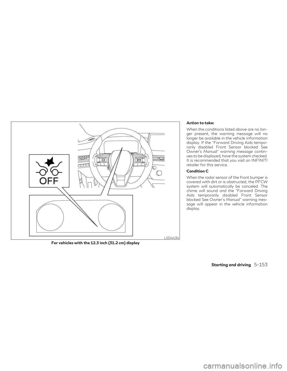 INFINITI QX60 2023 Owners Manual Action to take:
When the conditions listed above are no lon-
ger present, the warning message will no
longer be available in the vehicle information
display. If the “Forward Driving Aids tempo-
rari INFINITI QX60 2023 Owners Manual Action to take:
When the conditions listed above are no lon-
ger present, the warning message will no
longer be available in the vehicle information
display. If the “Forward Driving Aids tempo-
rari