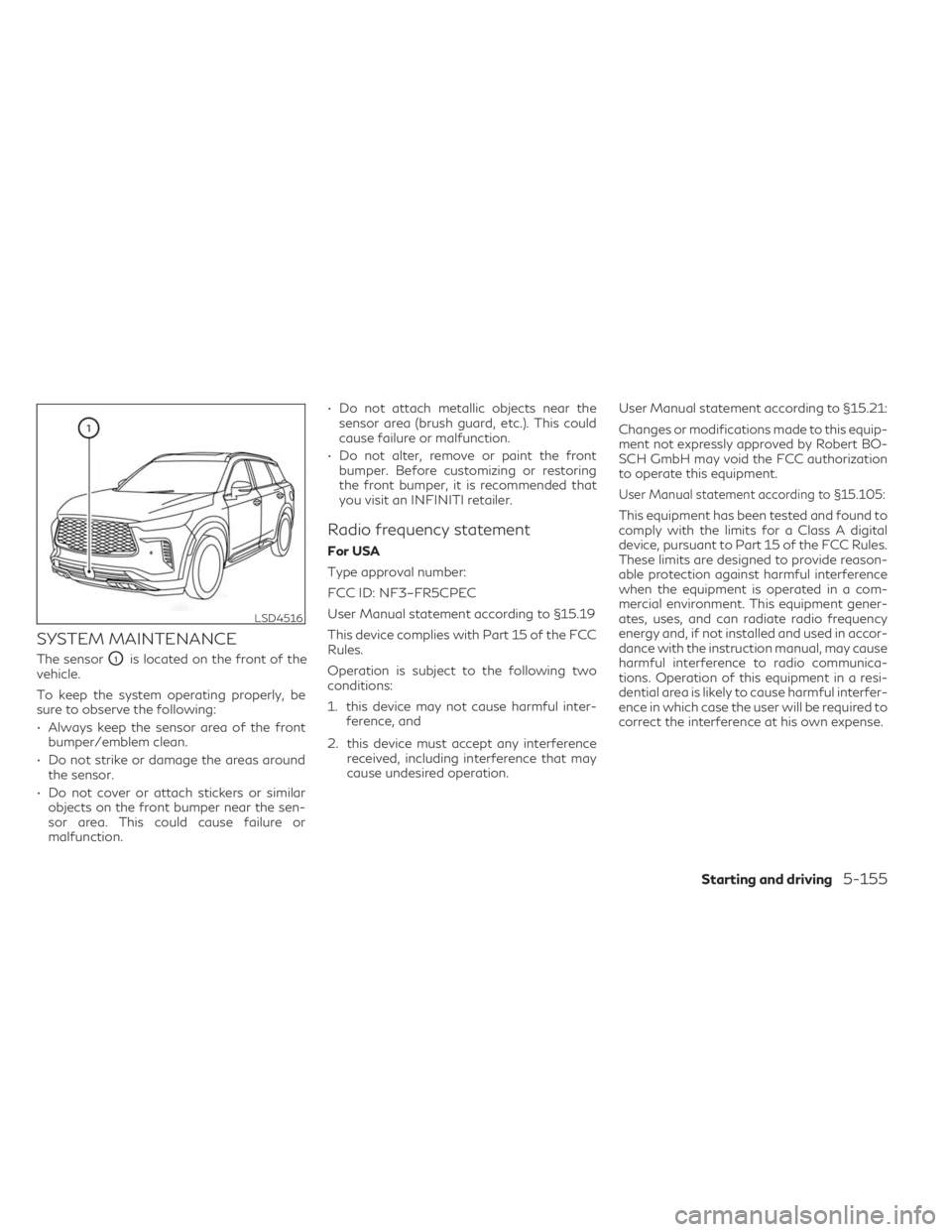 INFINITI QX60 2023 Owners Manual SYSTEM MAINTENANCE
The sensorO1is located on the front of the
vehicle.
To keep the system operating properly, be
sure to observe the following:
• Always keep the sensor area of the front bumper/embl INFINITI QX60 2023 Owners Manual SYSTEM MAINTENANCE
The sensorO1is located on the front of the
vehicle.
To keep the system operating properly, be
sure to observe the following:
• Always keep the sensor area of the front bumper/embl