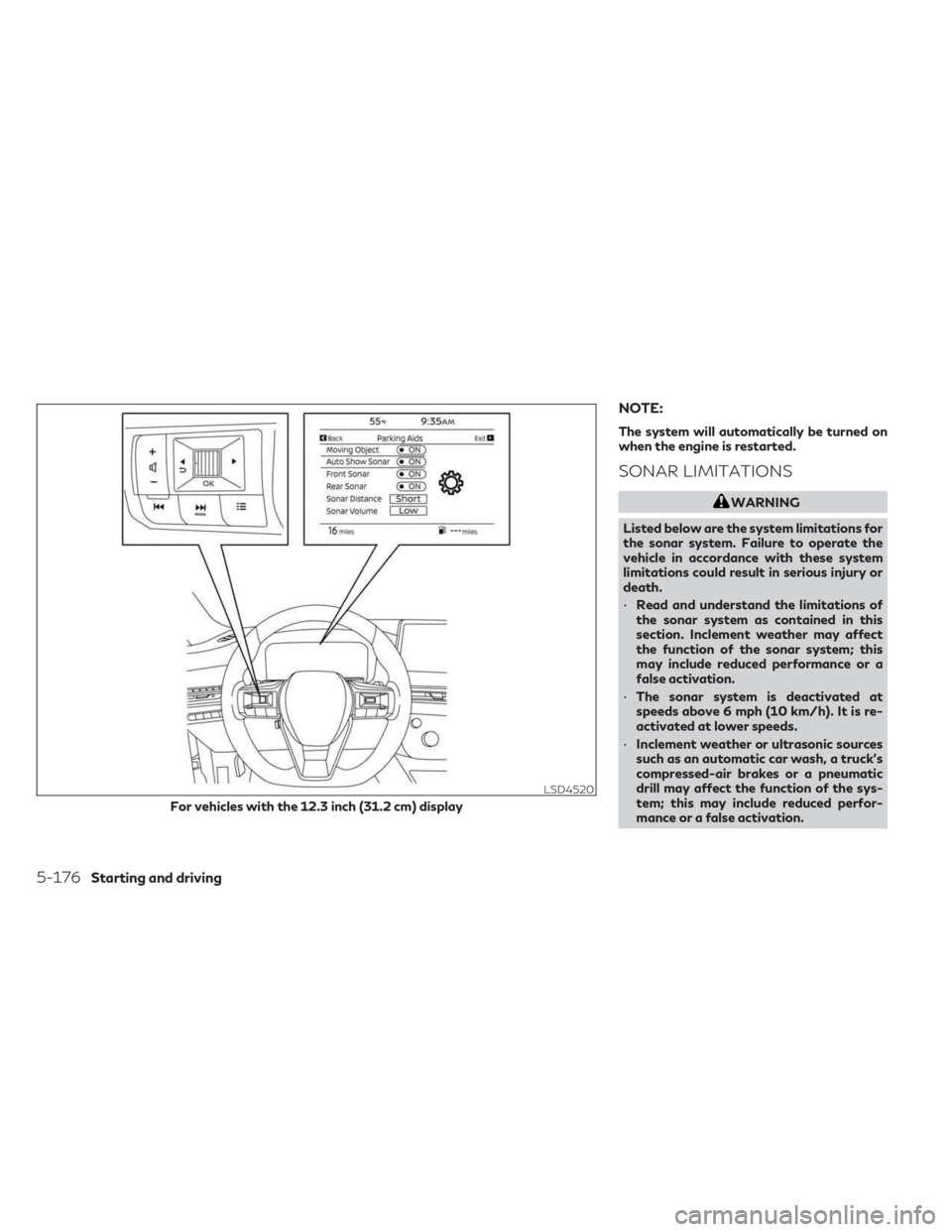 INFINITI QX60 2023 Owners Manual NOTE:
The system will automatically be turned on
when the engine is restarted.
SONAR LIMITATIONS
WARNING
Listed below are the system limitations for
the sonar system. Failure to operate the
vehicle in INFINITI QX60 2023 Owners Manual NOTE:
The system will automatically be turned on
when the engine is restarted.
SONAR LIMITATIONS
WARNING
Listed below are the system limitations for
the sonar system. Failure to operate the
vehicle in