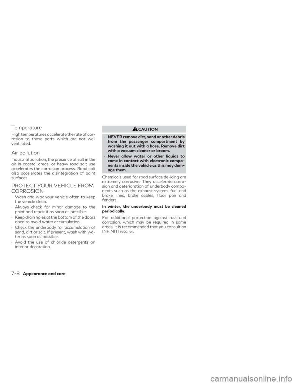 INFINITI QX60 2023  Owners Manual Temperature
High temperatures accelerate the rate of cor-
rosion to those parts which are not well
ventilated.
Air pollution
Industrial pollution, the presence of salt in the
air in coastal areas, or 