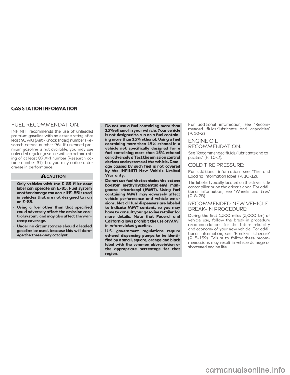 INFINITI QX60 2023  Owners Manual FUEL RECOMMENDATION:
INFINITI recommends the use of unleaded
premium gasoline with an octane rating of at
least 91 AKI (Anti-Knock Index) number (Re-
search octane number 96). If unleaded pre-
mium ga