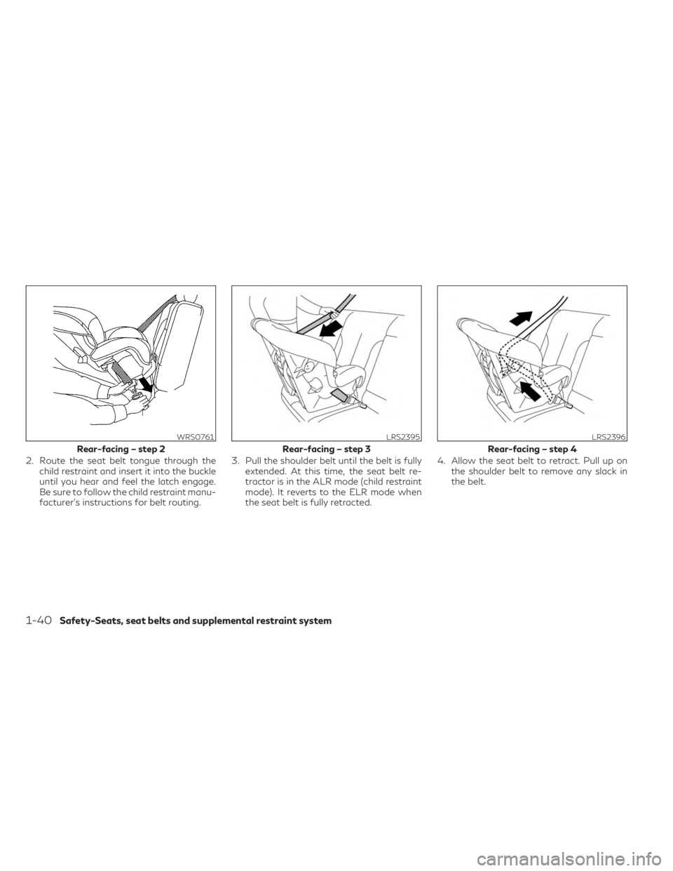 INFINITI QX60 2023 Repair Manual 2. Route the seat belt tongue through thechild restraint and insert it into the buckle
until you hear and feel the latch engage.
Be sure to follow the child restraint manu-
facturer’s instructions f