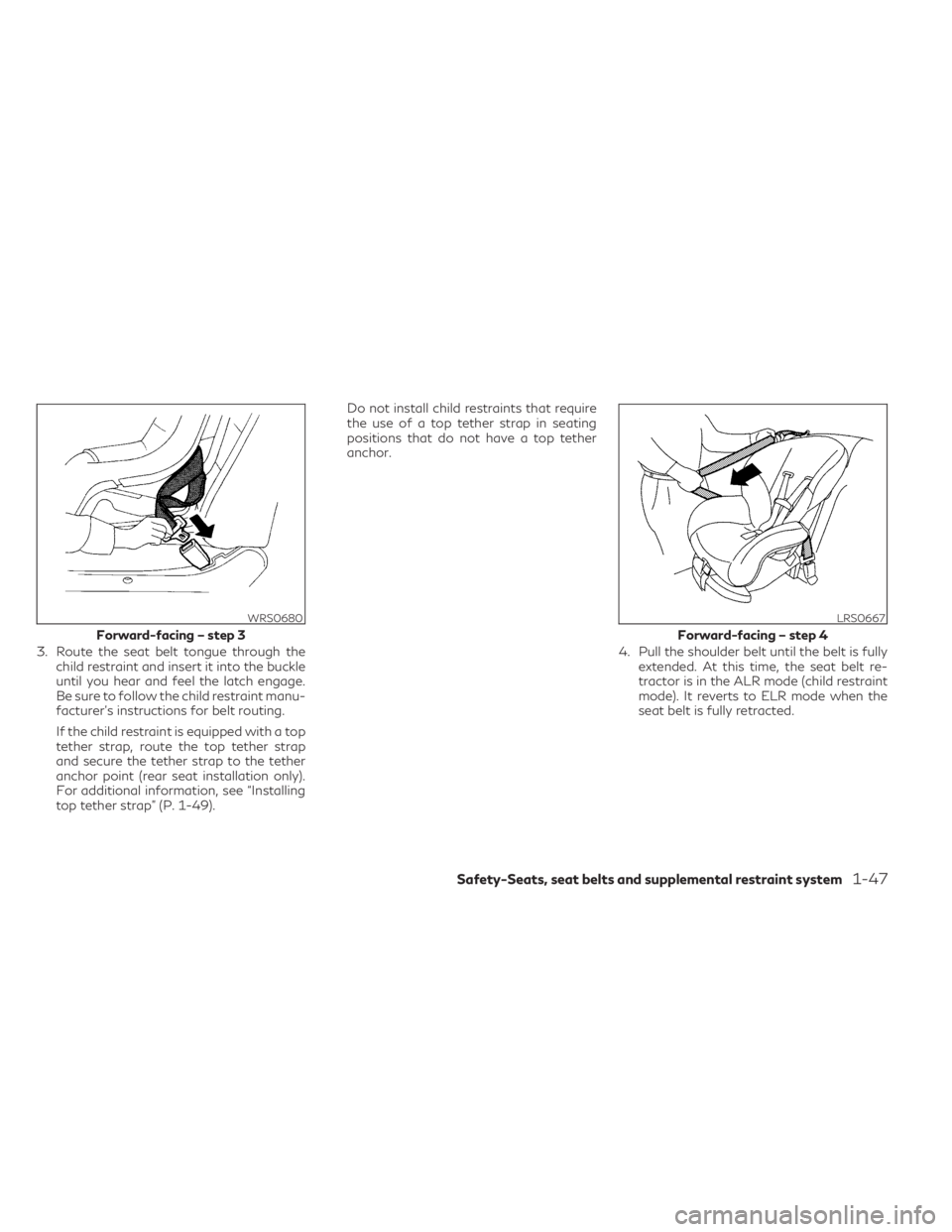 INFINITI QX60 2023 Manual PDF 3. Route the seat belt tongue through thechild restraint and insert it into the buckle
until you hear and feel the latch engage.
Be sure to follow the child restraint manu-
facturer’s instructions f