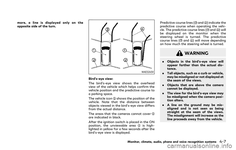 INFINITI QX80 2023 Repair Manual more, a line is displayed only on the
opposite side of the turn.
WAE0245X
Bird’s-eye view:
The bird’s-eye view shows the overhead
view of the vehicle which helps confirm the
vehicle position and t INFINITI QX80 2023 Repair Manual more, a line is displayed only on the
opposite side of the turn.
WAE0245X
Bird’s-eye view:
The bird’s-eye view shows the overhead
view of the vehicle which helps confirm the
vehicle position and t