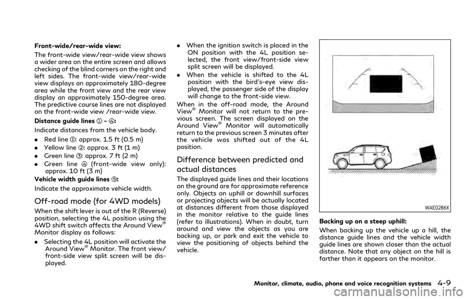 INFINITI QX80 2023 Owners Manual Front-wide/rear-wide view:
The front-wide view/rear-wide view shows
a wider area on the entire screen and allows
checking of the blind corners on the right and
left sides. The front-wide view/rear-wid INFINITI QX80 2023 Owners Manual Front-wide/rear-wide view:
The front-wide view/rear-wide view shows
a wider area on the entire screen and allows
checking of the blind corners on the right and
left sides. The front-wide view/rear-wid