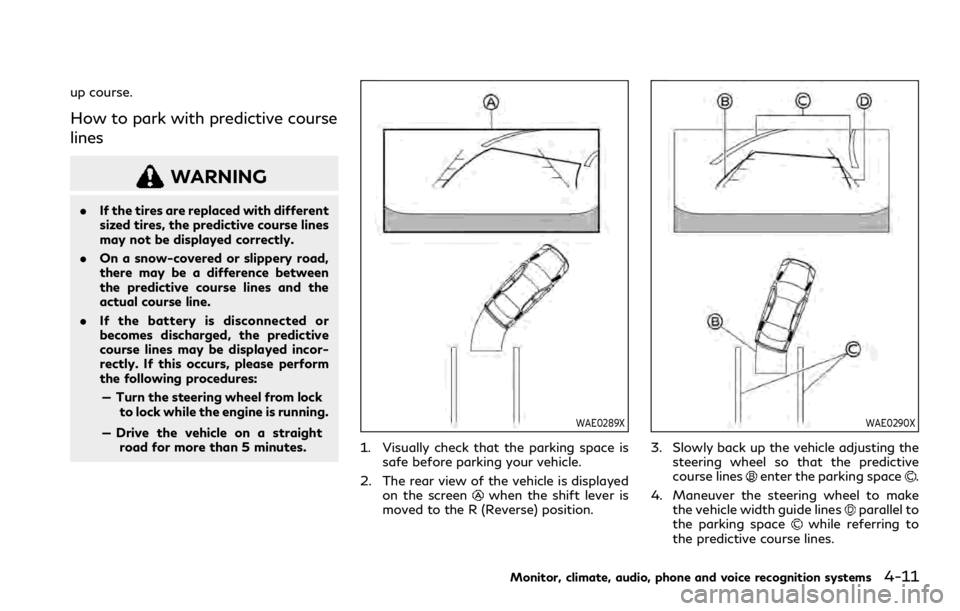 INFINITI QX80 2023 Owners Manual up course.
How to park with predictive course
lines
WARNING
.If the tires are replaced with different
sized tires, the predictive course lines
may not be displayed correctly.
. On a snow-covered or sl INFINITI QX80 2023 Owners Manual up course.
How to park with predictive course
lines
WARNING
.If the tires are replaced with different
sized tires, the predictive course lines
may not be displayed correctly.
. On a snow-covered or sl