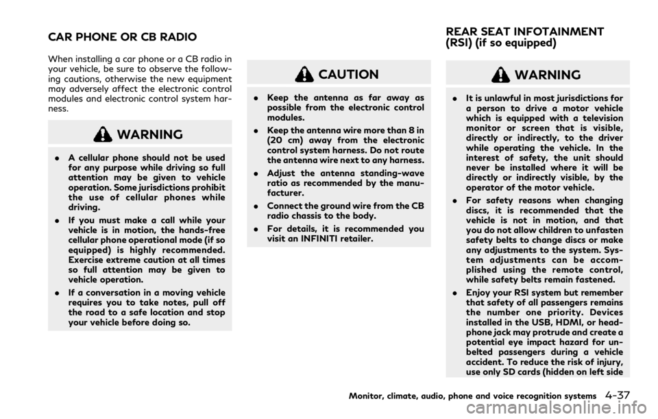 INFINITI QX80 2023 Owners Manual When installing a car phone or a CB radio in
your vehicle, be sure to observe the follow-
ing cautions, otherwise the new equipment
may adversely affect the electronic control
modules and electronic c INFINITI QX80 2023 Owners Manual When installing a car phone or a CB radio in
your vehicle, be sure to observe the follow-
ing cautions, otherwise the new equipment
may adversely affect the electronic control
modules and electronic c